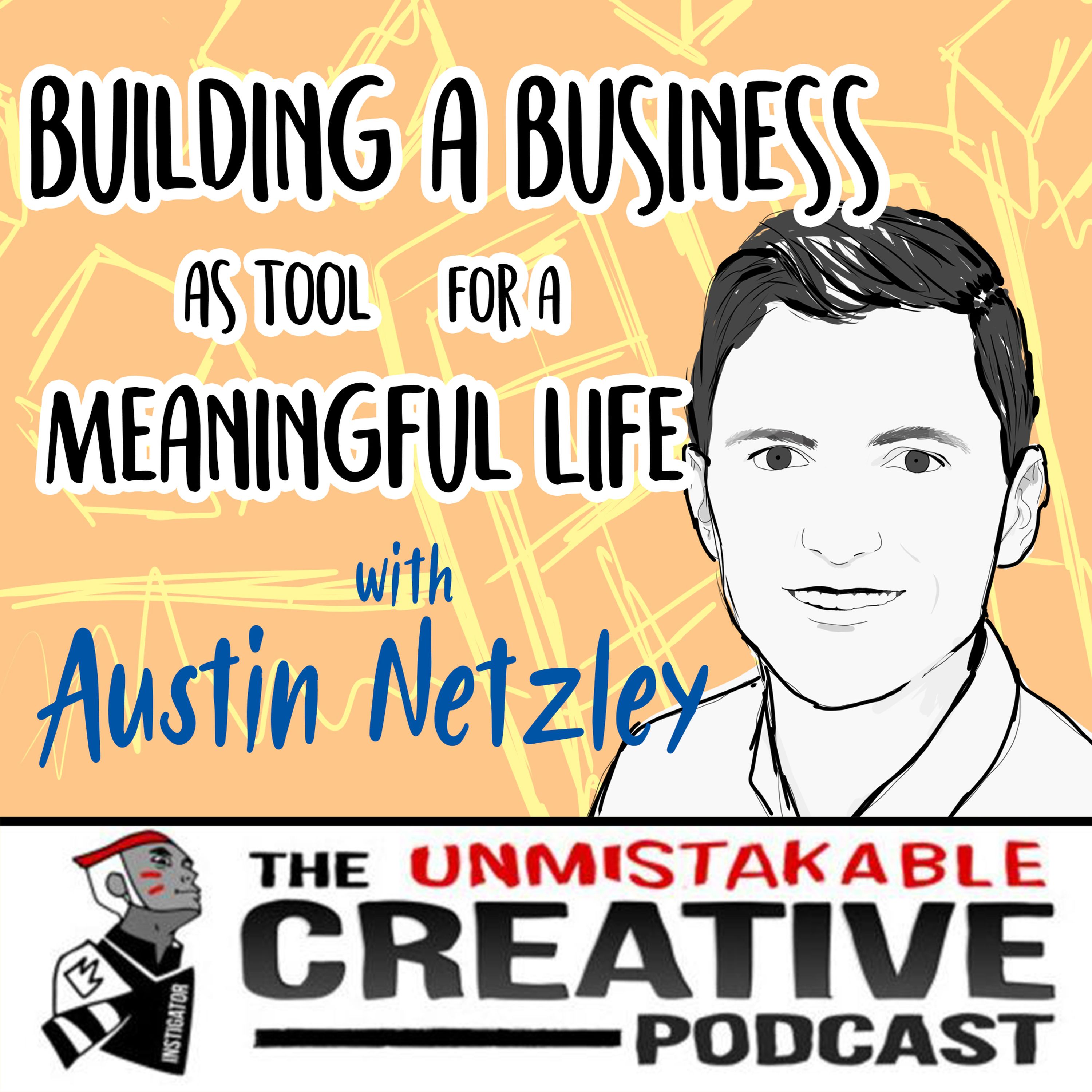 Building a Business as a Tool for a Meaningful Life with Austin Netzley