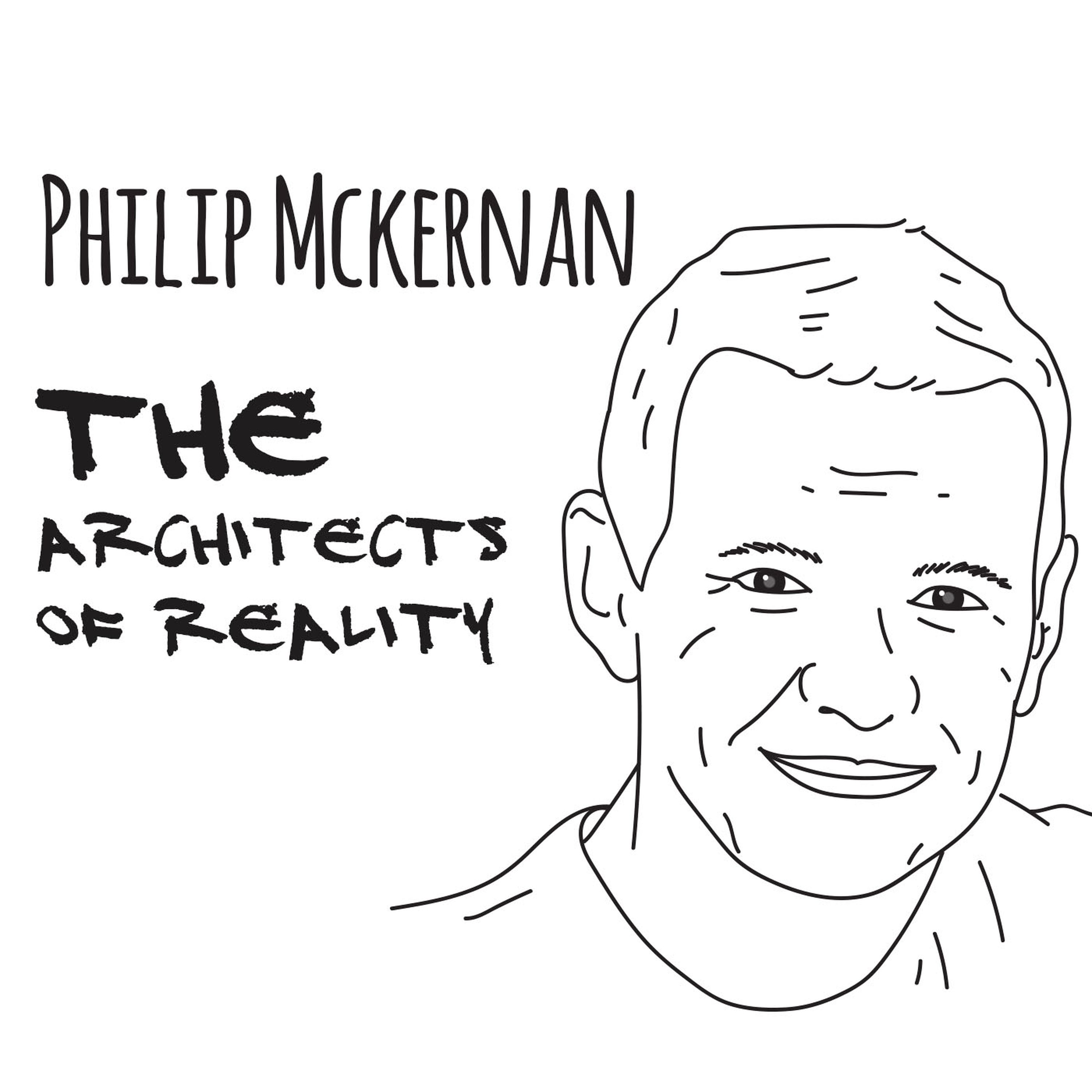 The Architects of Reality: Philip McKernan