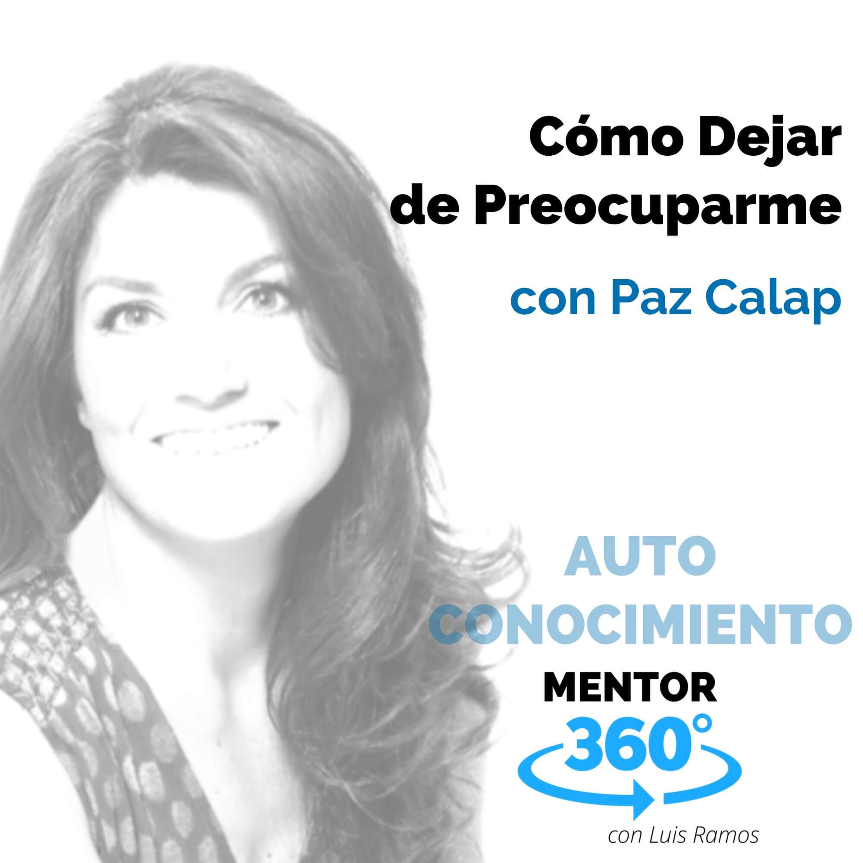 Cómo dejar de preocuparme, con Paz Calap - AUTOCONOCIMIENTO - MENTOR360