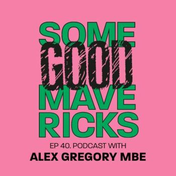 Ep 40 Alex Gregory Mbe The Mavericks Podcast On Acast