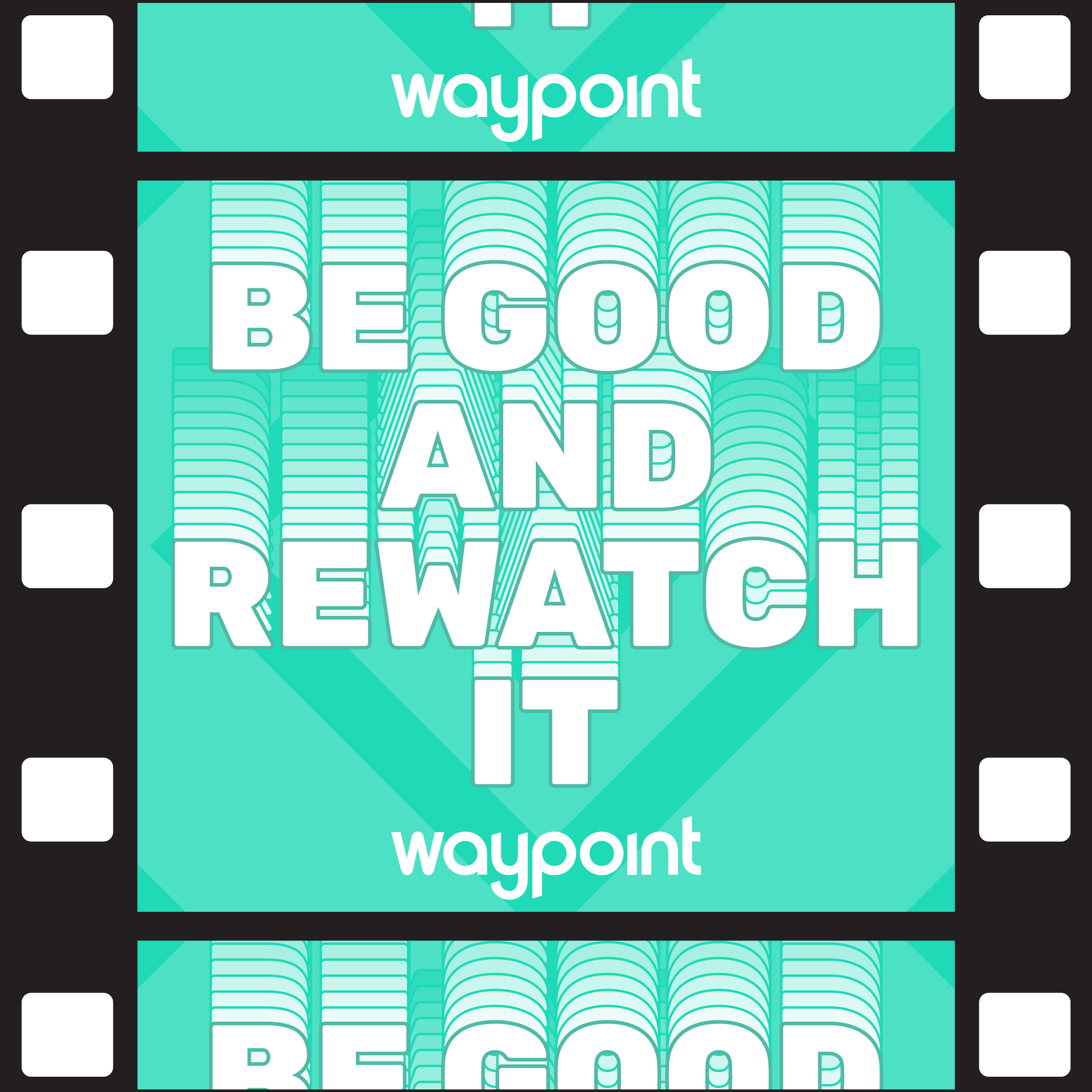 Be Good and Rewatch It
