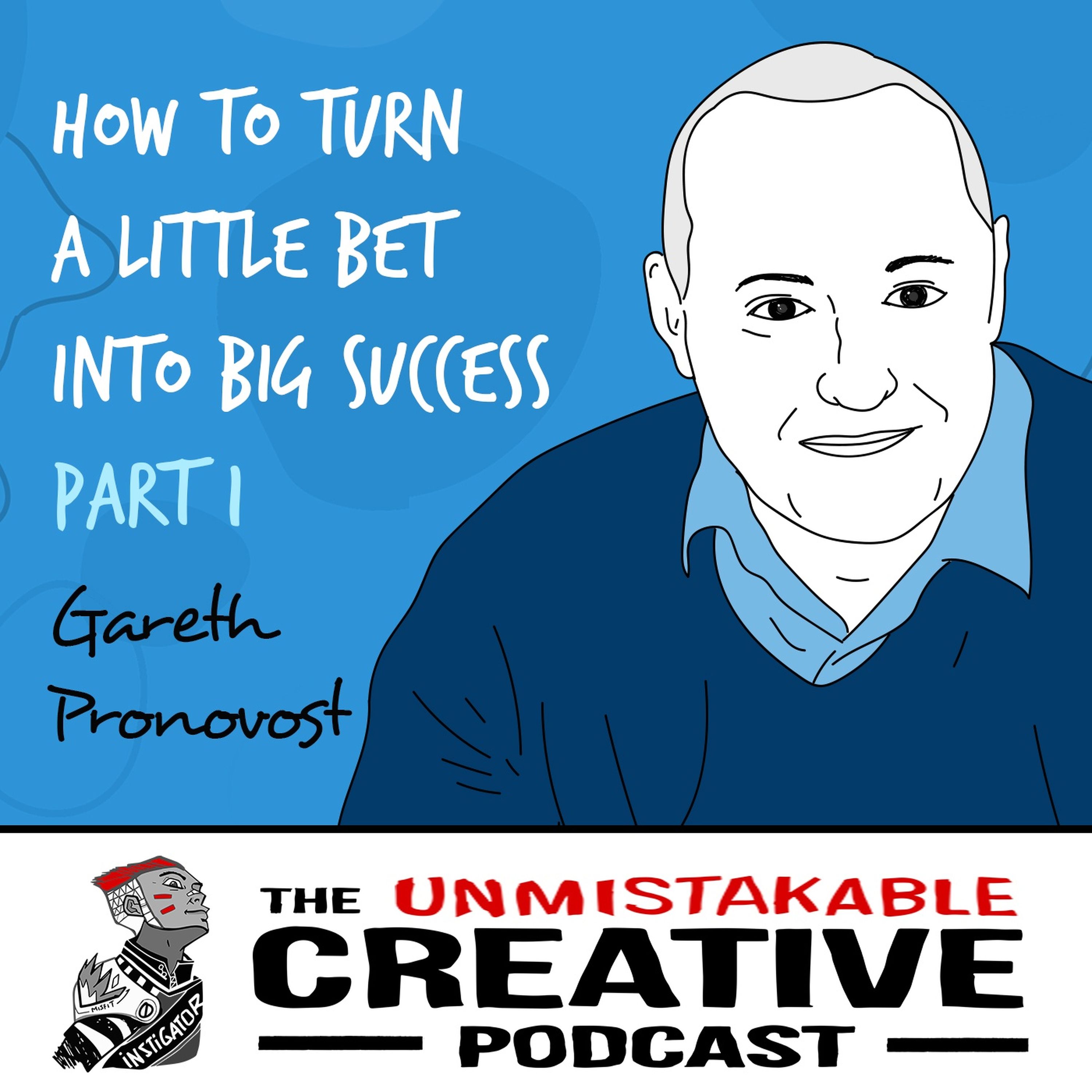 Gareth Pronovost | How to Turn a Little Bet into Big Success - Part 1