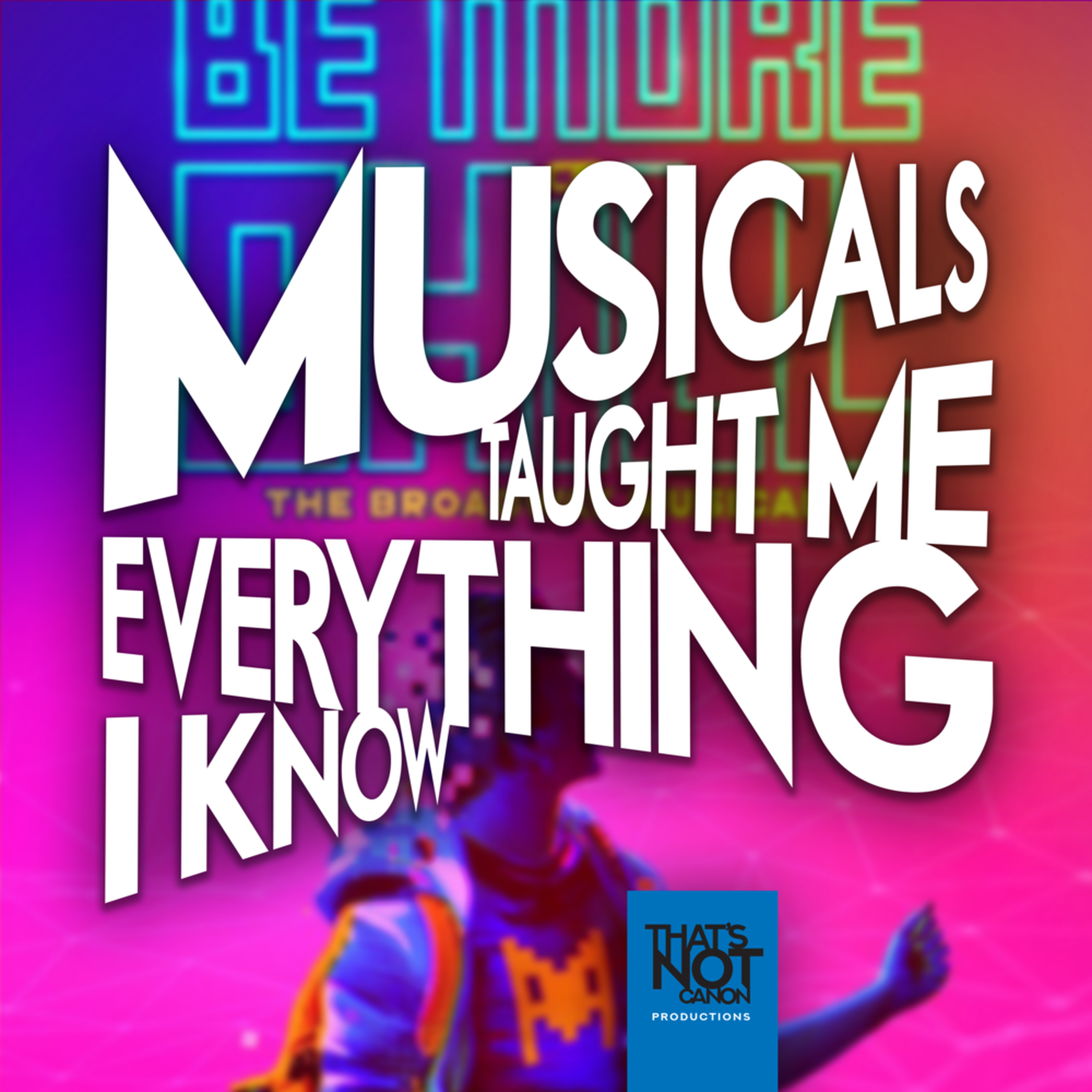 Musicals Taught Me Everything I Know