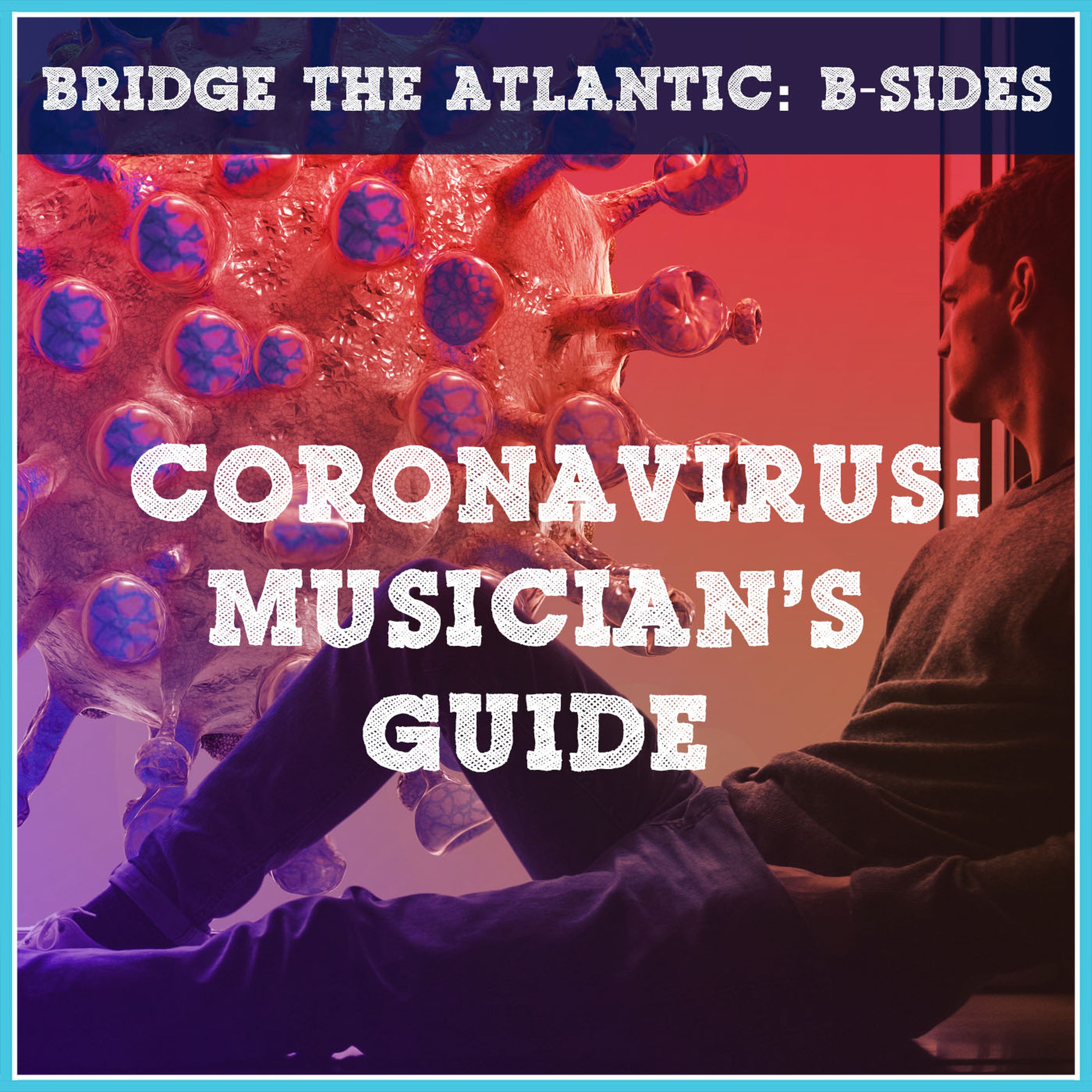 B-SIDES: Coronavirus: A Musician's Guide to Succeeding in the New Music Industry