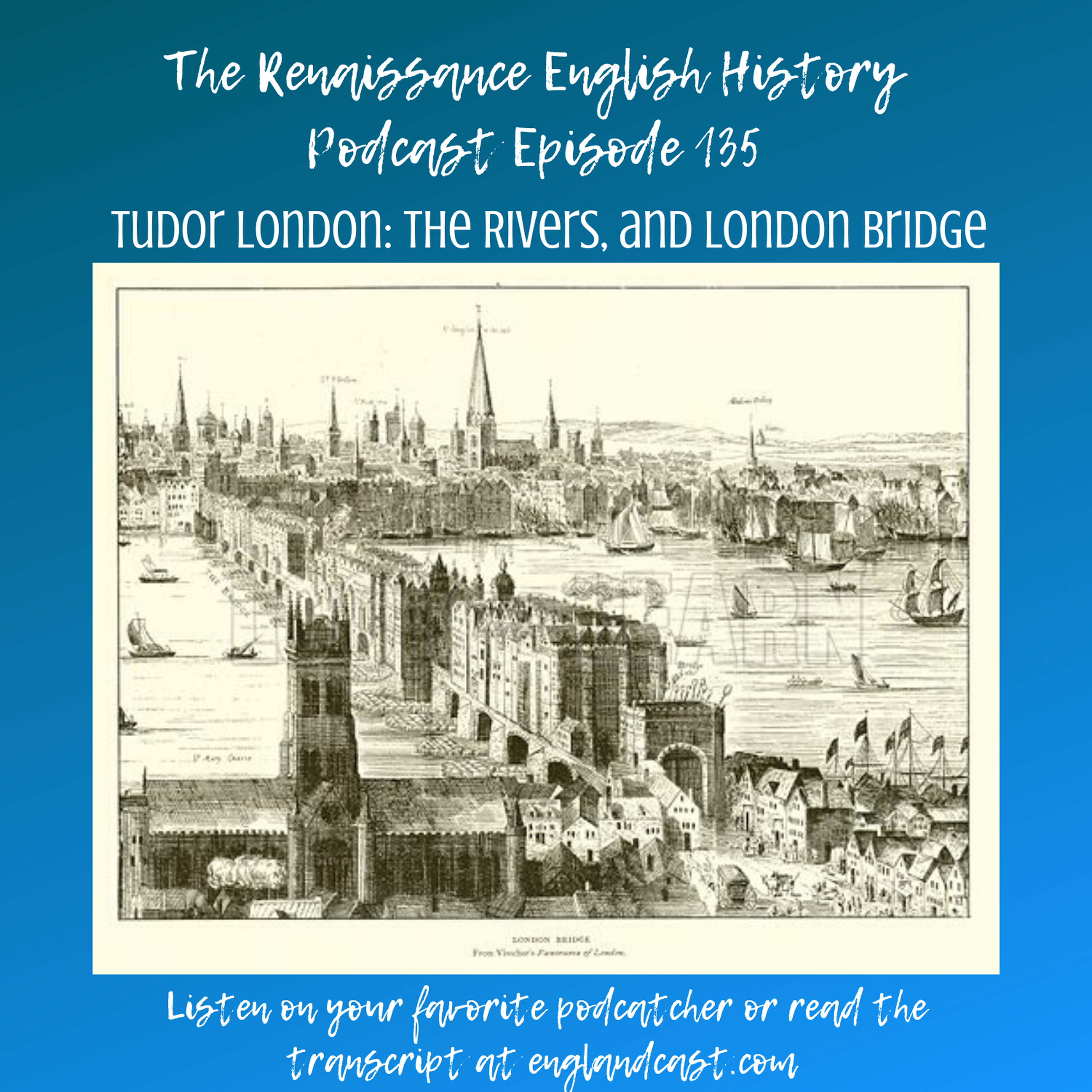 Episode 135: Tudor London - Rivers and London Bridge