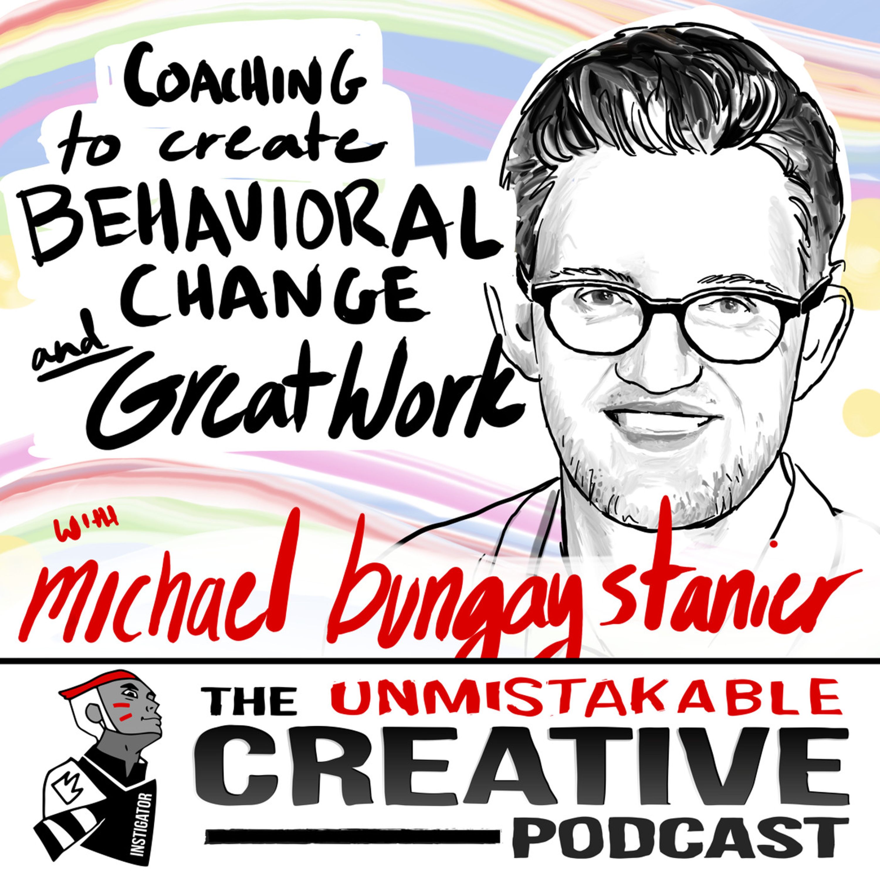 Coaching to Create Behavioral Change and Great Work with Michael Bungay Stanier Image