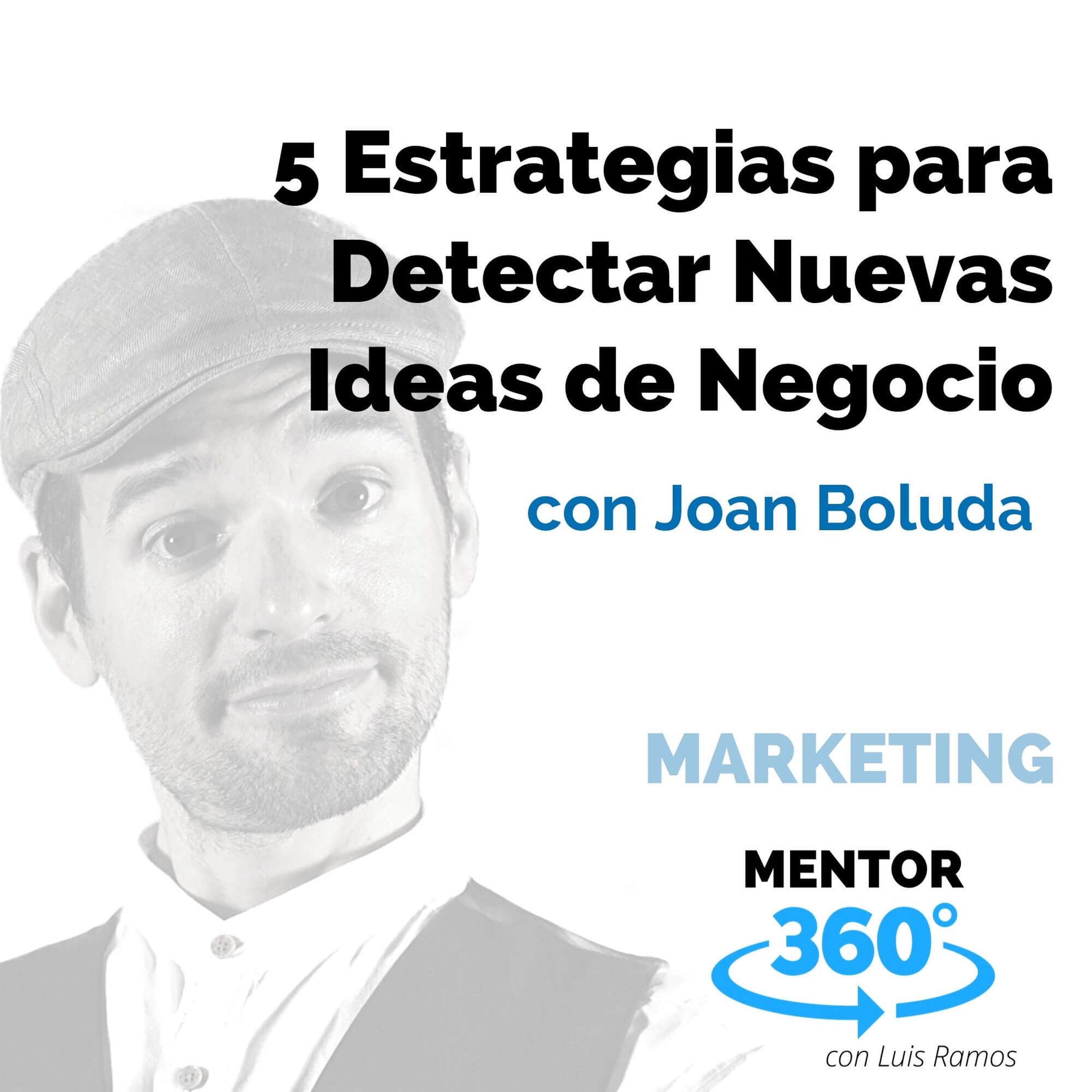 5 Formas de Detectar Nuevas Ideas de Negocio, con Joan Boluda - MARKETING - MENTOR360