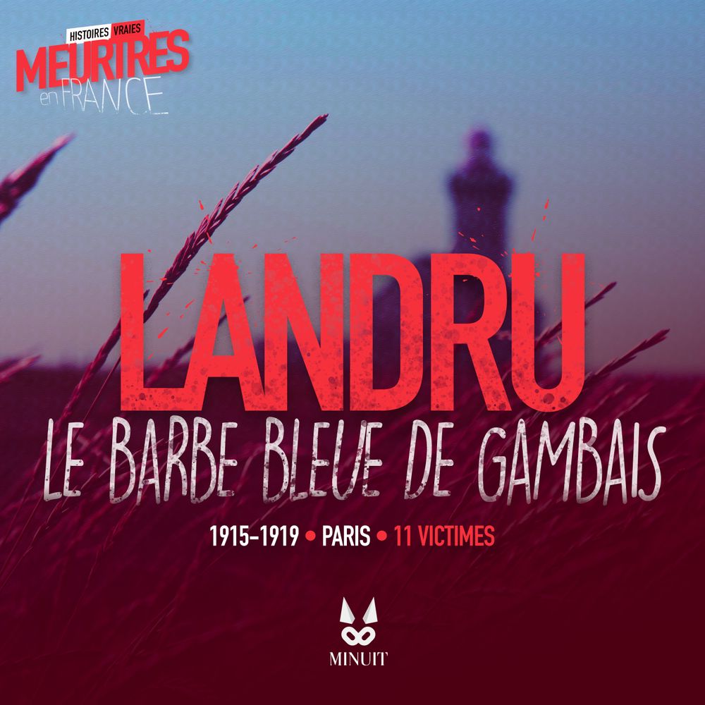 Landru Tueur En Serie Episode 1 Sur 2 Meurtres En France Histoires Vraies On Acast