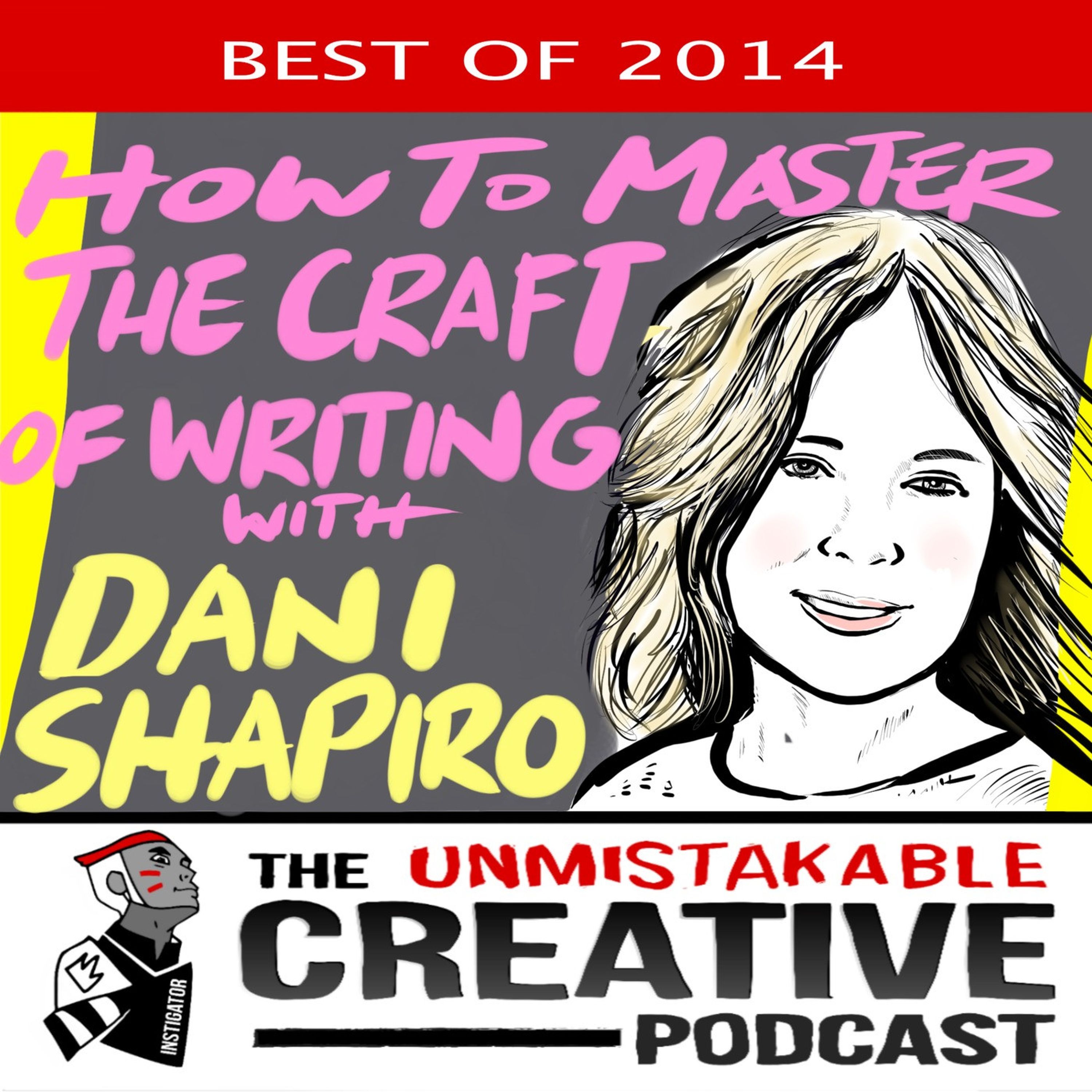 The Best of 2014: Mastering the Craft of Writing with Dani Shapiro