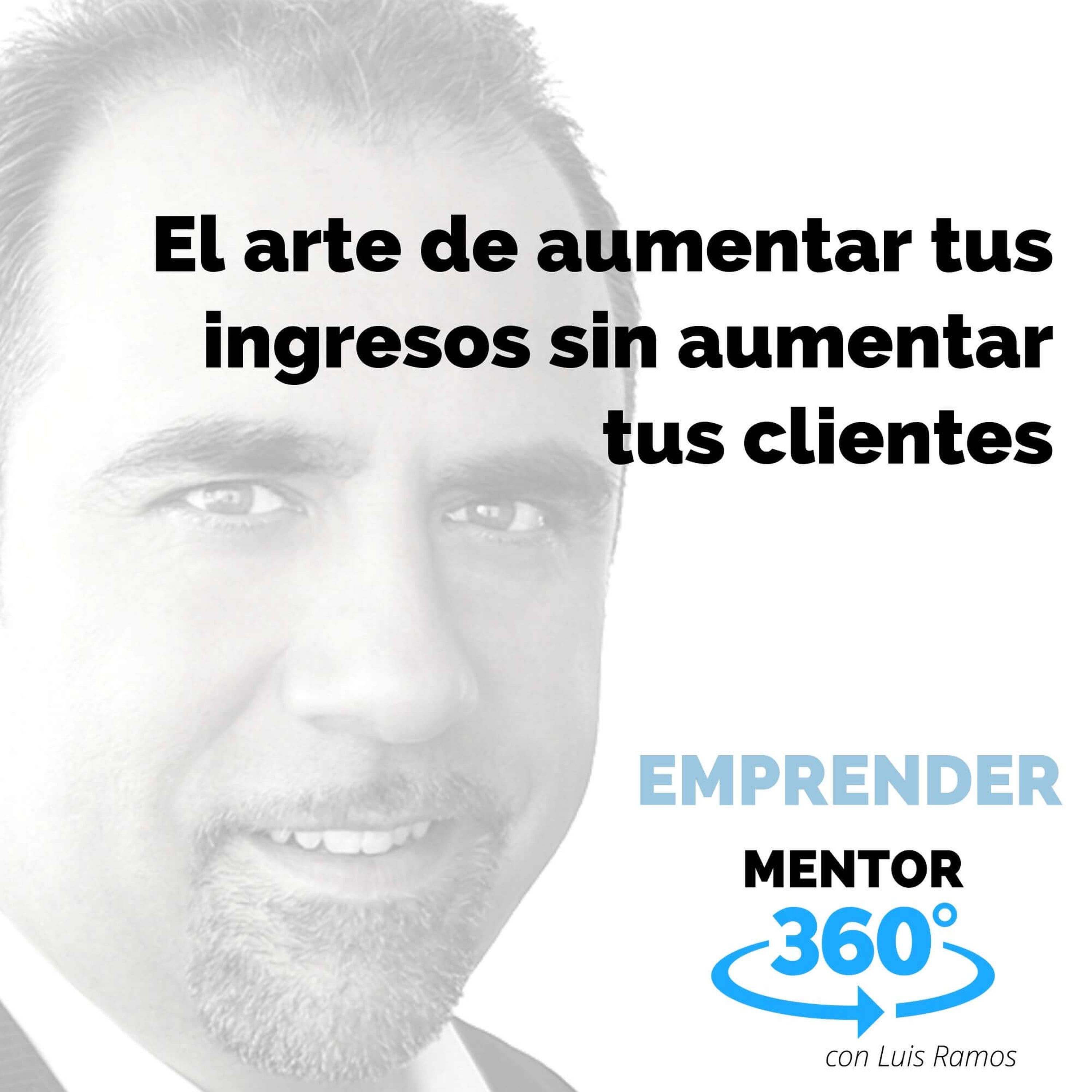 El arte de aumentar tus ingresos sin aumentar tus clientes - VENTAS - MENTOR360