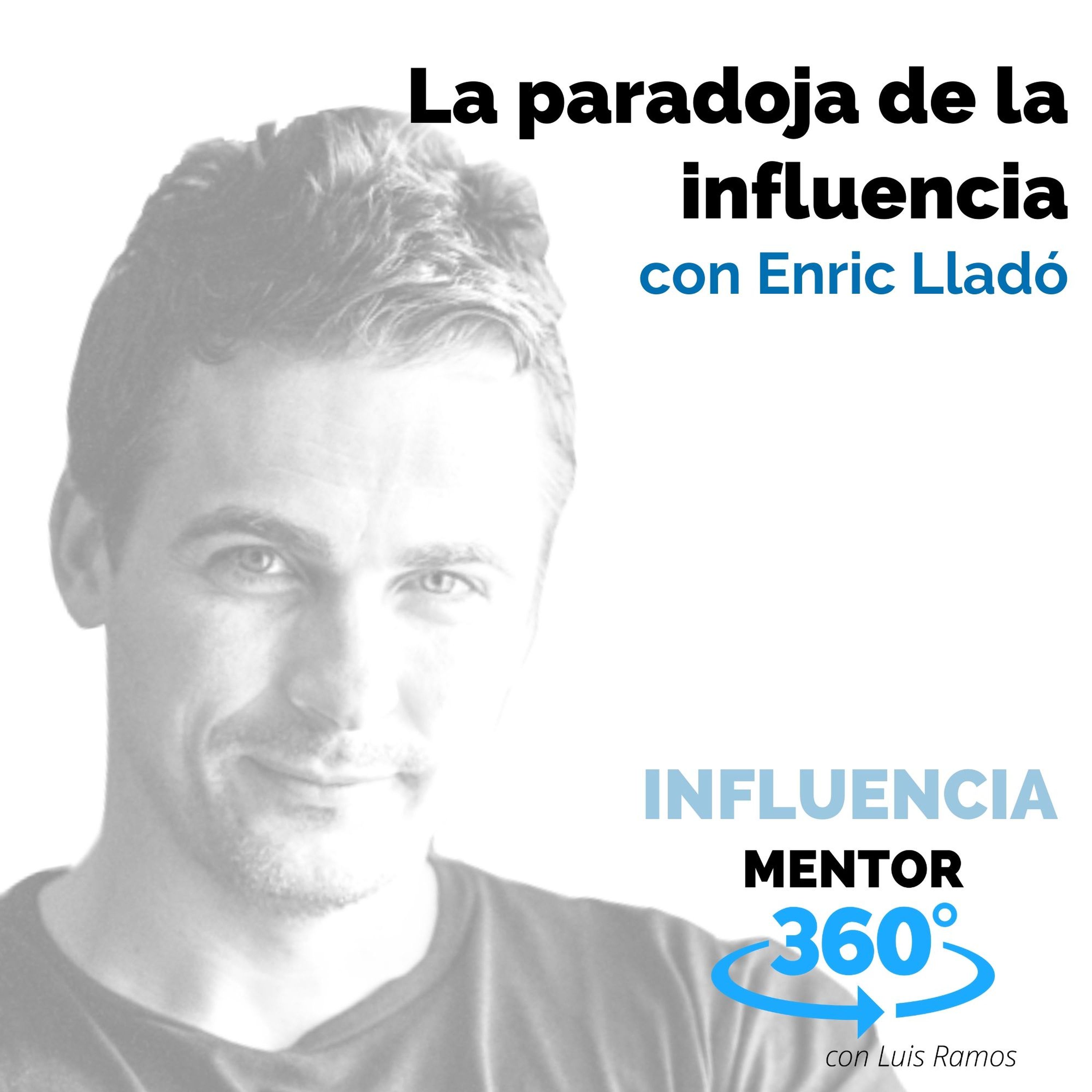 La paradoja de la influencia, con Enric Lladó - INFLUENCIA - MENTOR360