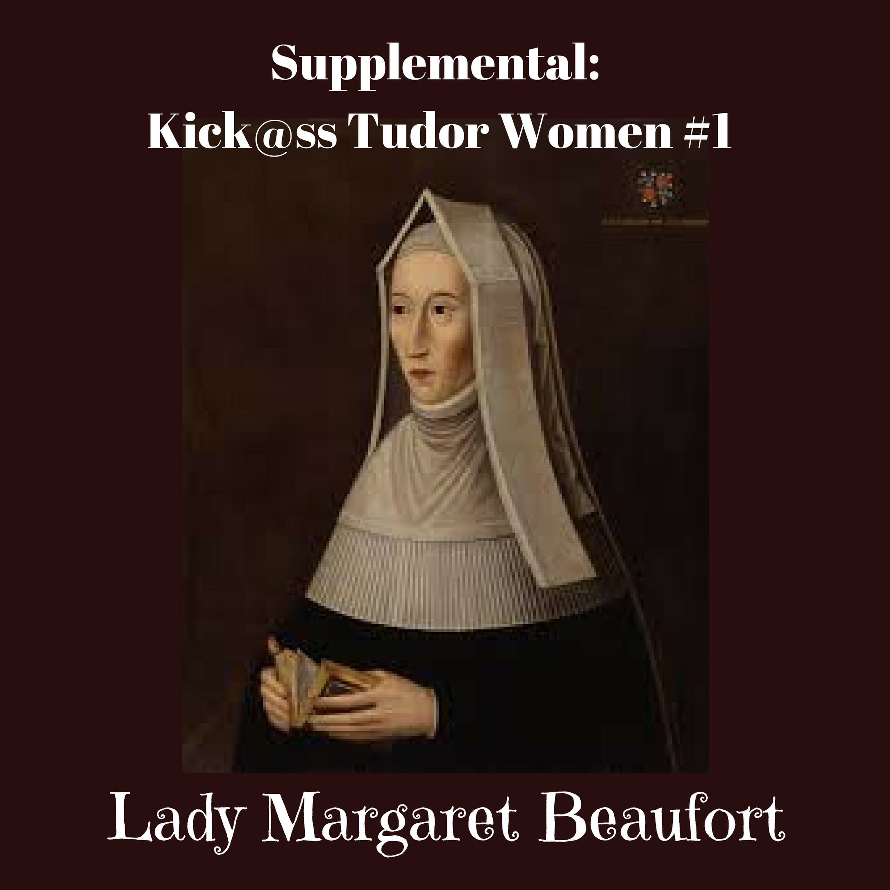 Supplemental: Kick@ss Tudor Women #1 - Lady Margaret Beaufort