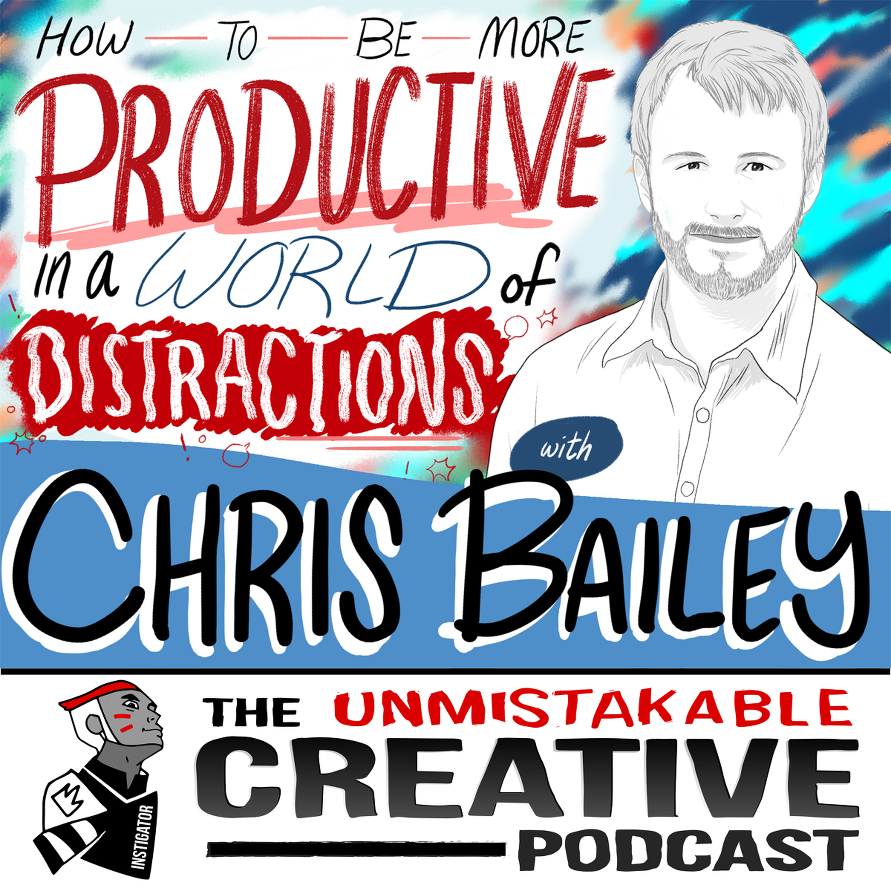 Chris Bailey: How to be More Productive in a World of Distractions