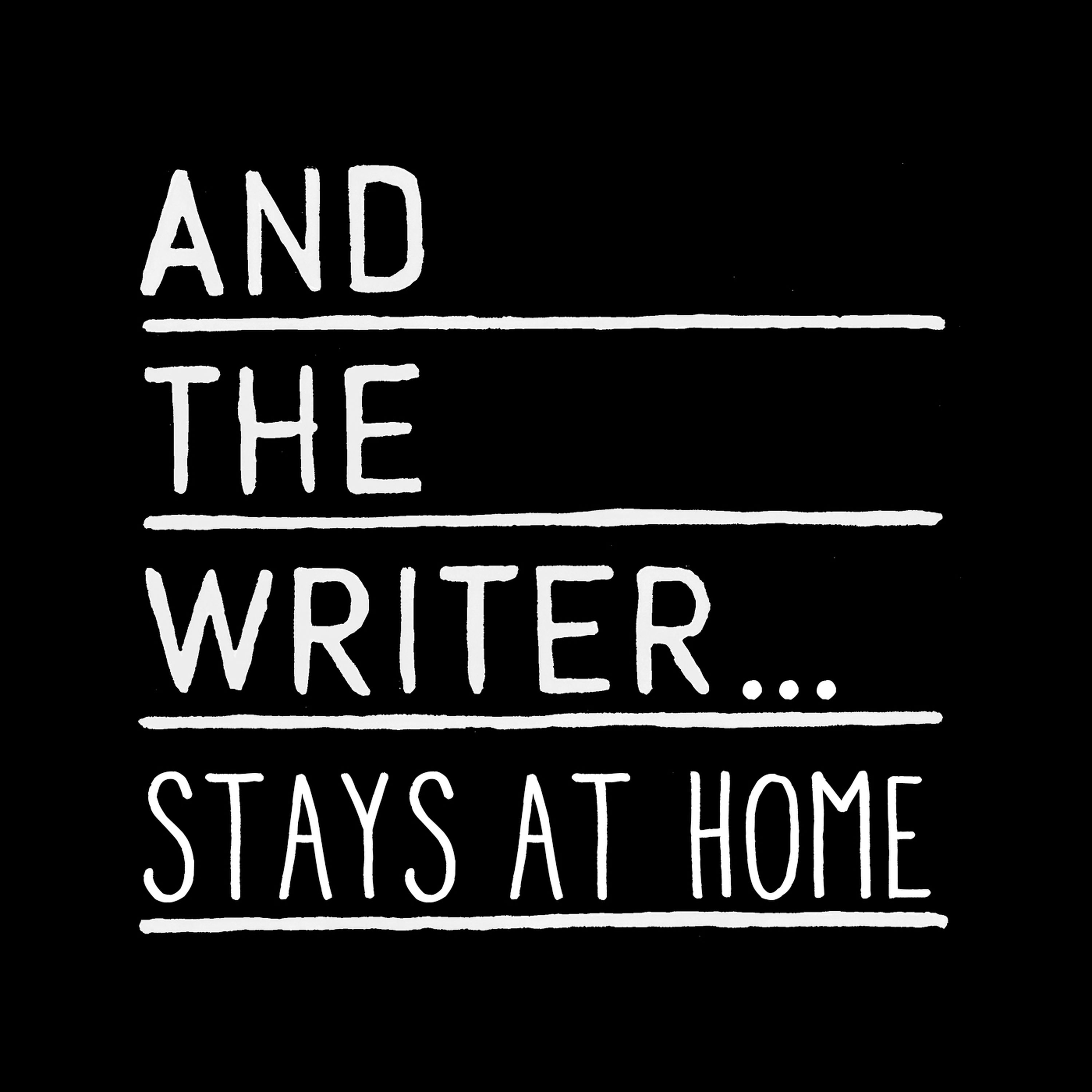 And The Writer...Stays At Home!