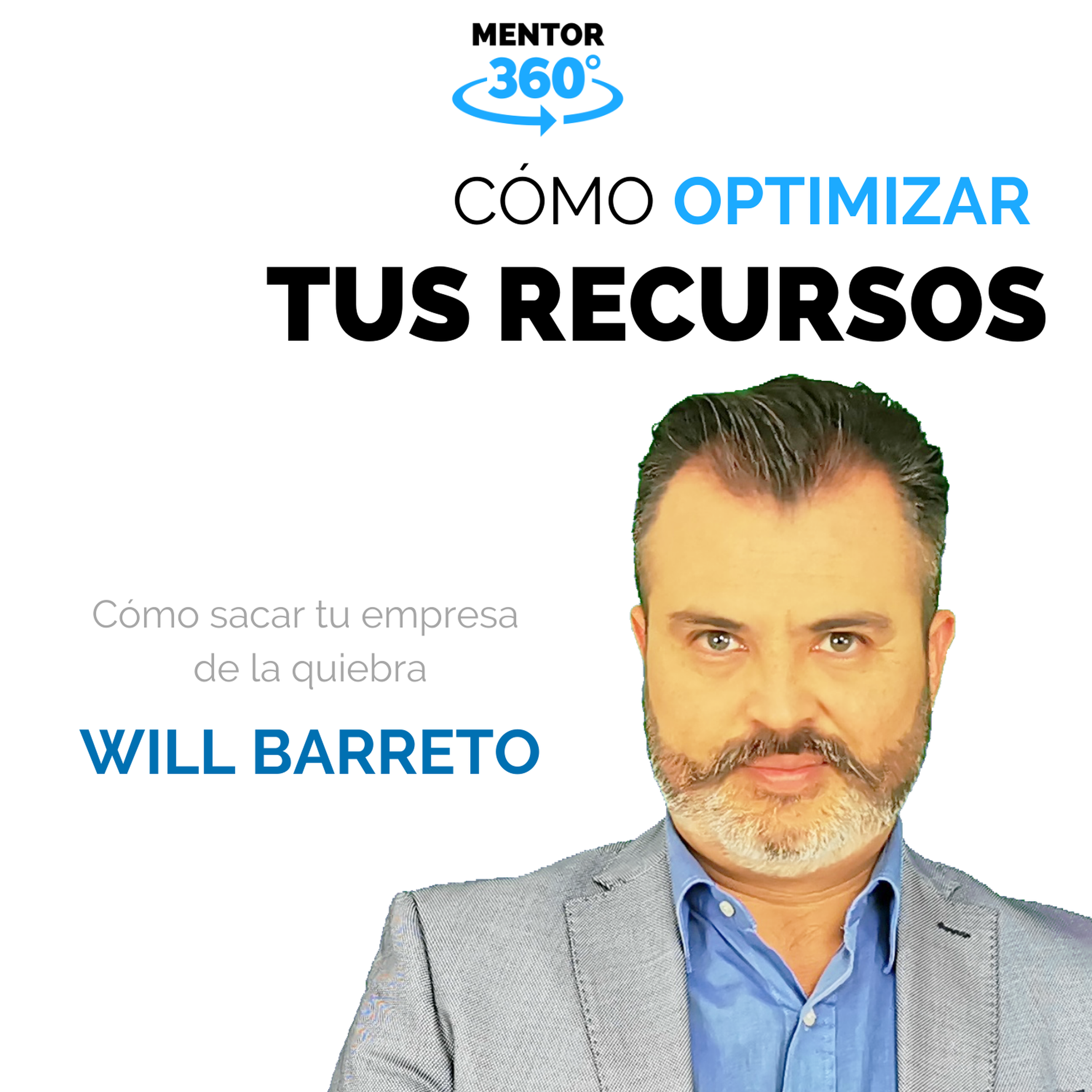 Cómo Optimizar Tus Recursos - Will Barreto - Cómo Sacar Tu Empresa De La Quiebra - MENTOR360