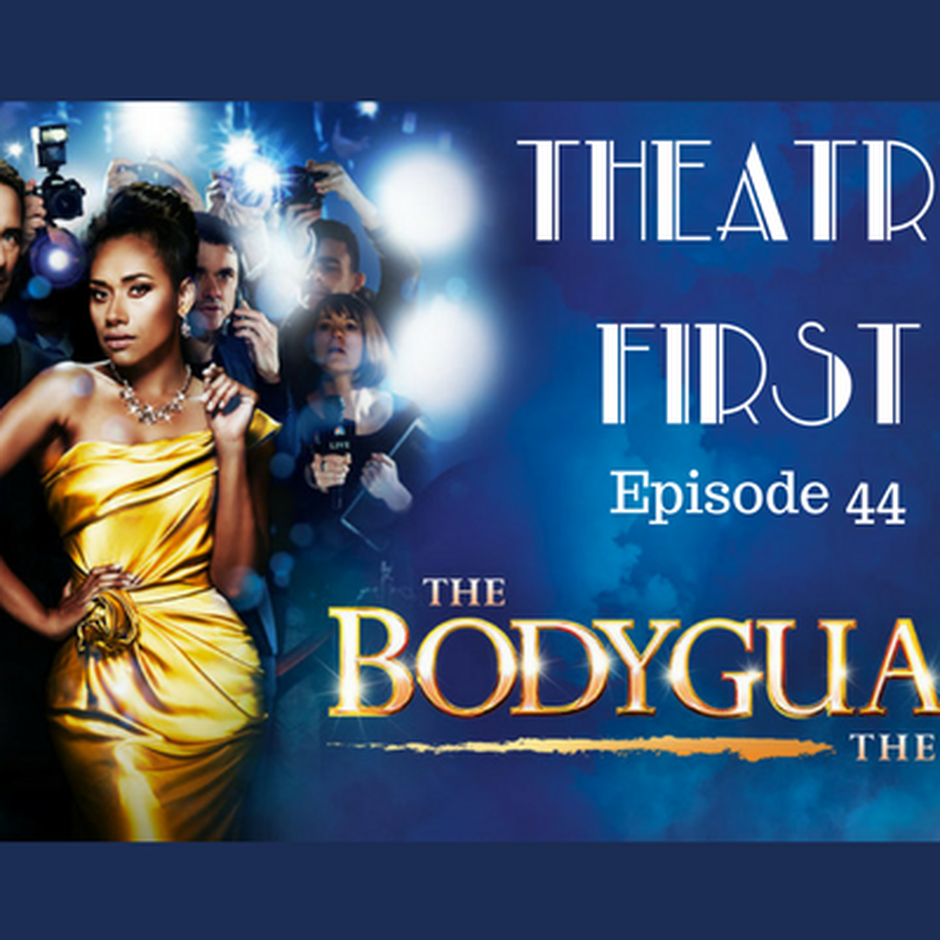 44: The Bodyguard The Musical - Theatre First with Alex First Episode 44