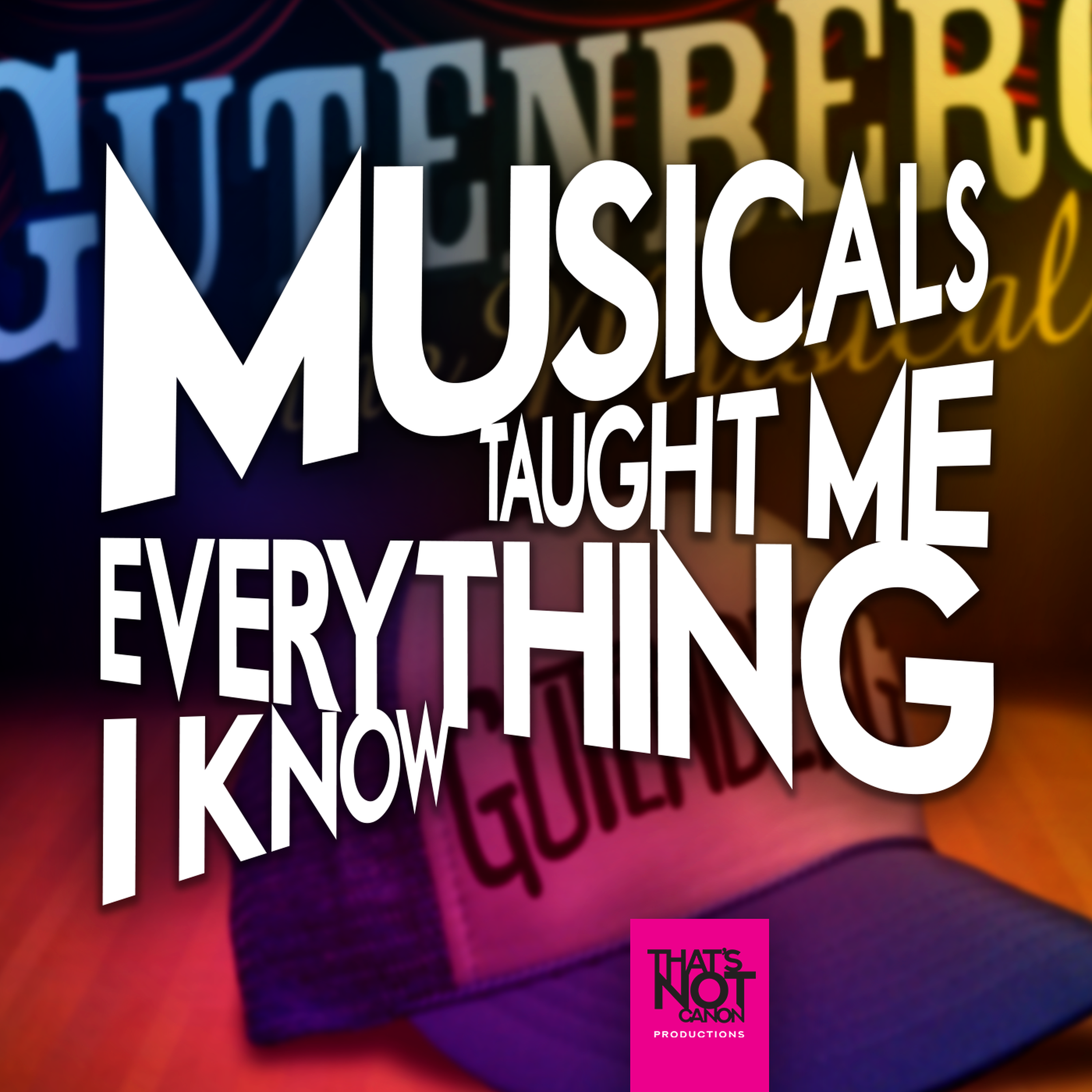 Musicals Taught Me Everything I Know