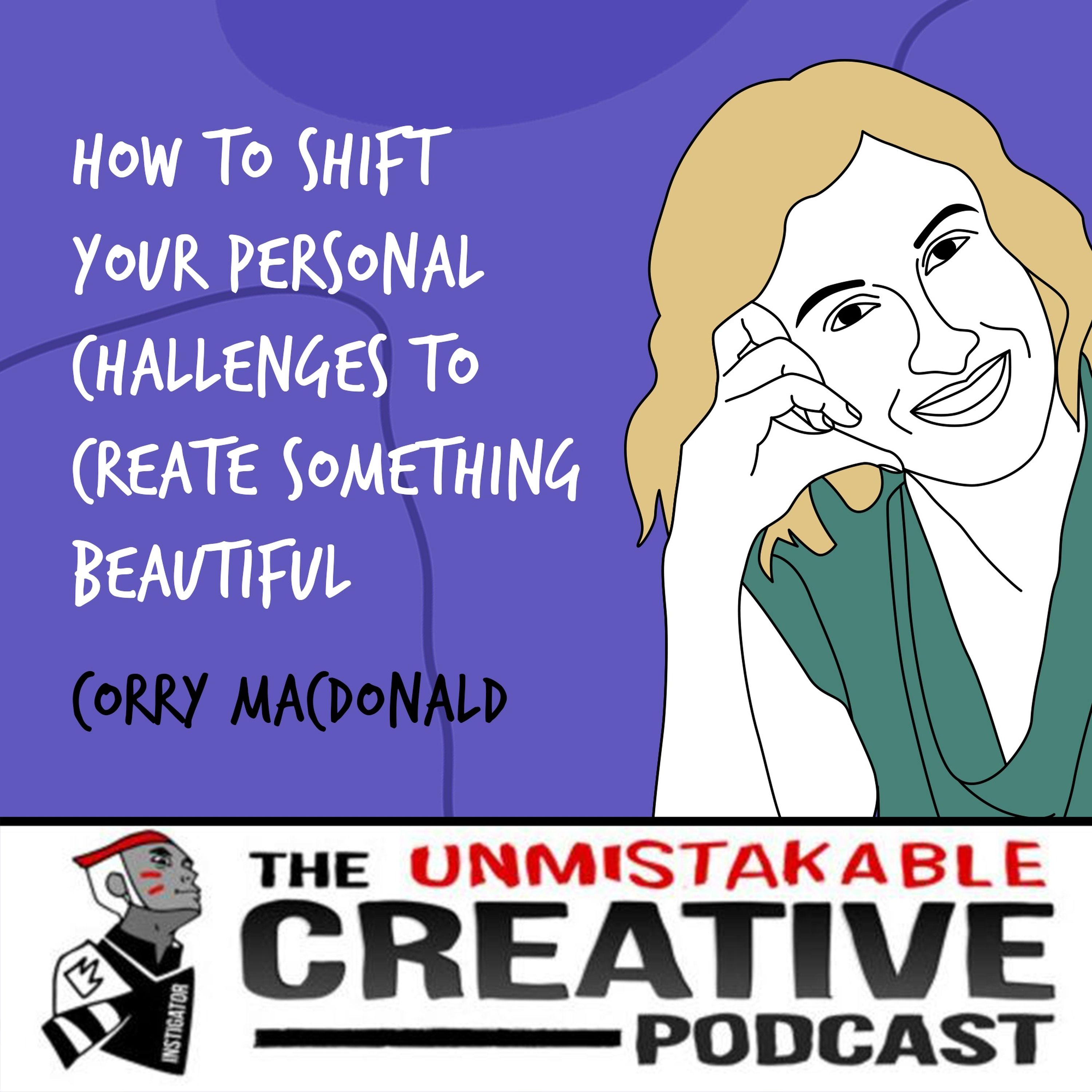 Corry Macdonald | How to Shift Your Personal Challenges to Create Something Beautiful Image
