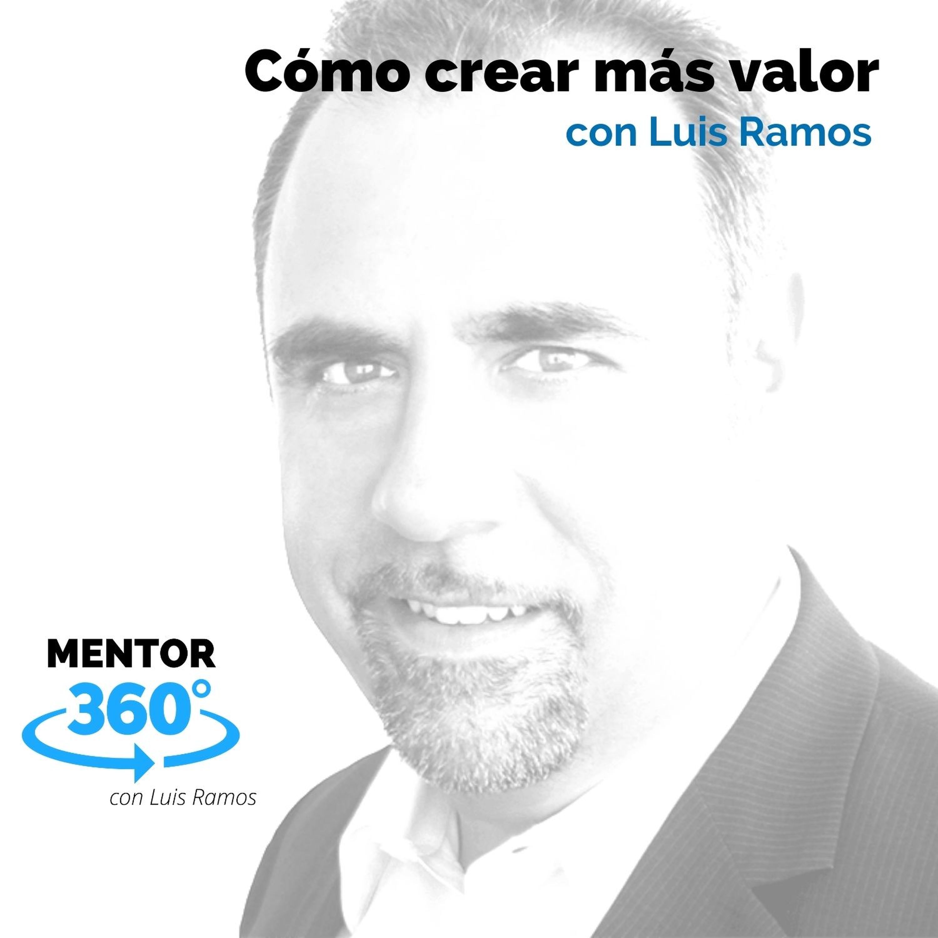 Cómo crear más valor, con Luis Ramos - MENTOR360