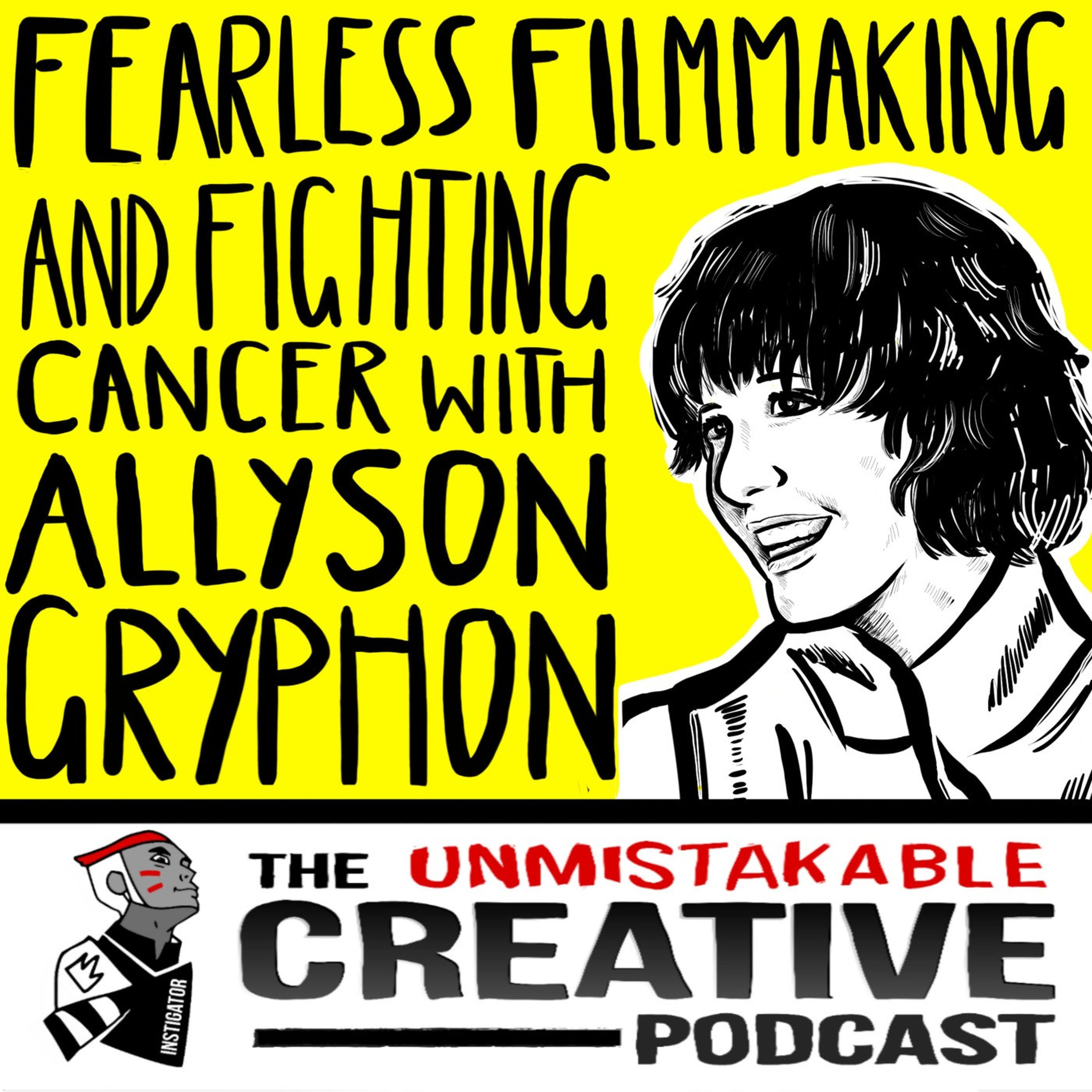 Fearless Filmmaking and Fighting Cancer with Allison Gryphon