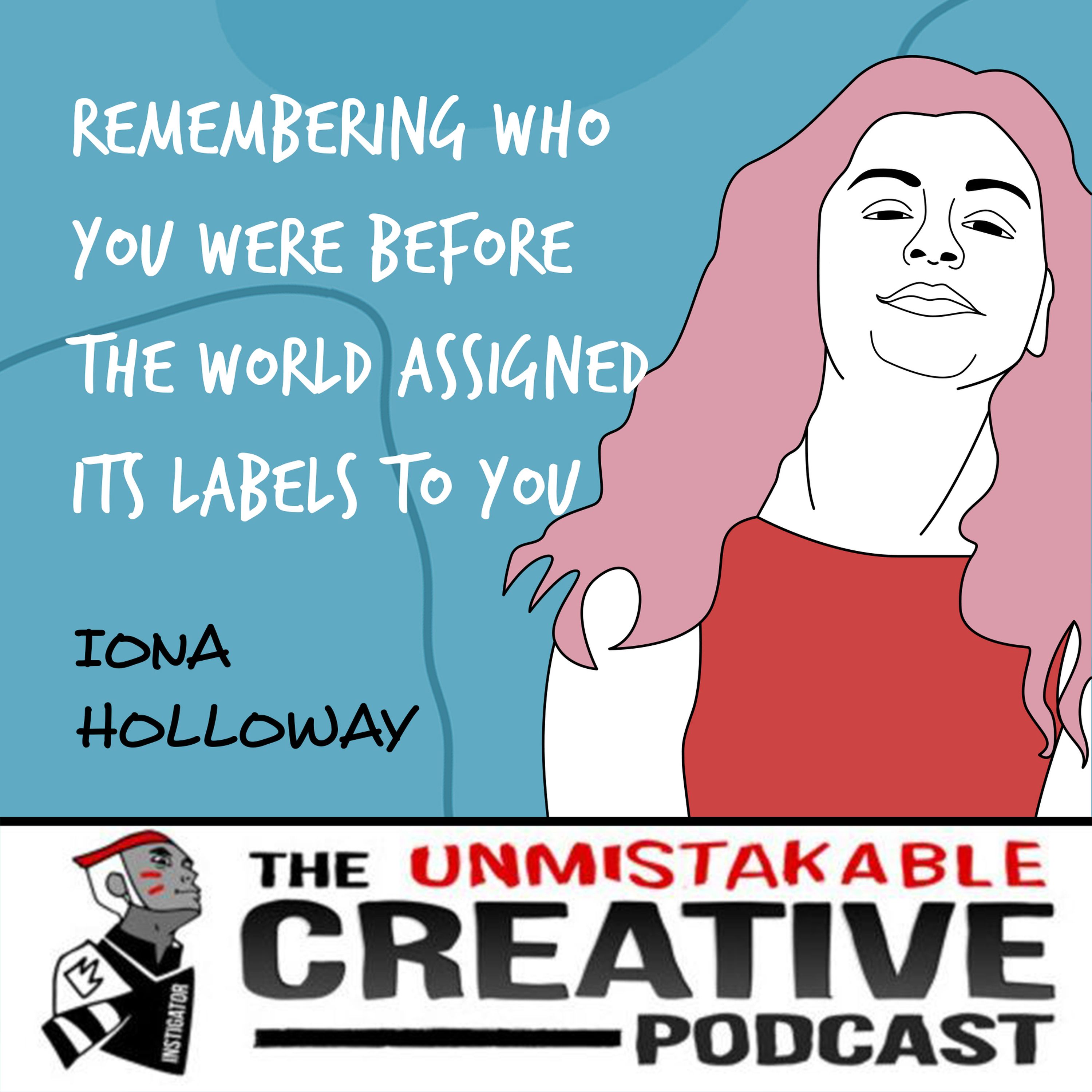 Iona Holloway | Remembering Who You Were Before The World Assigned Its Labels to You Image