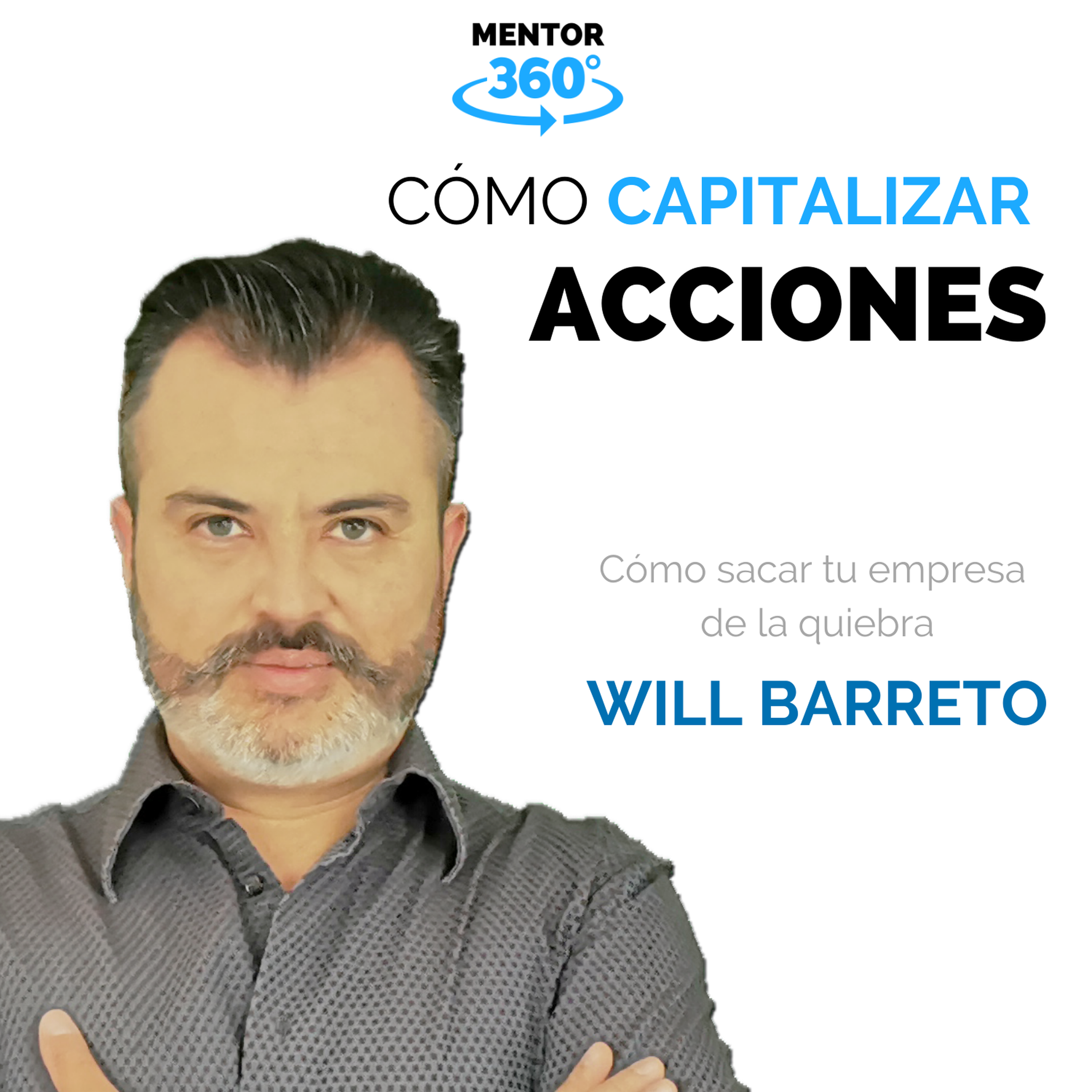 Cómo Capitalizar Tus Acciones - Will Barreto - Cómo Sacar Tu Empresa De La Quiebra - MENTOR360