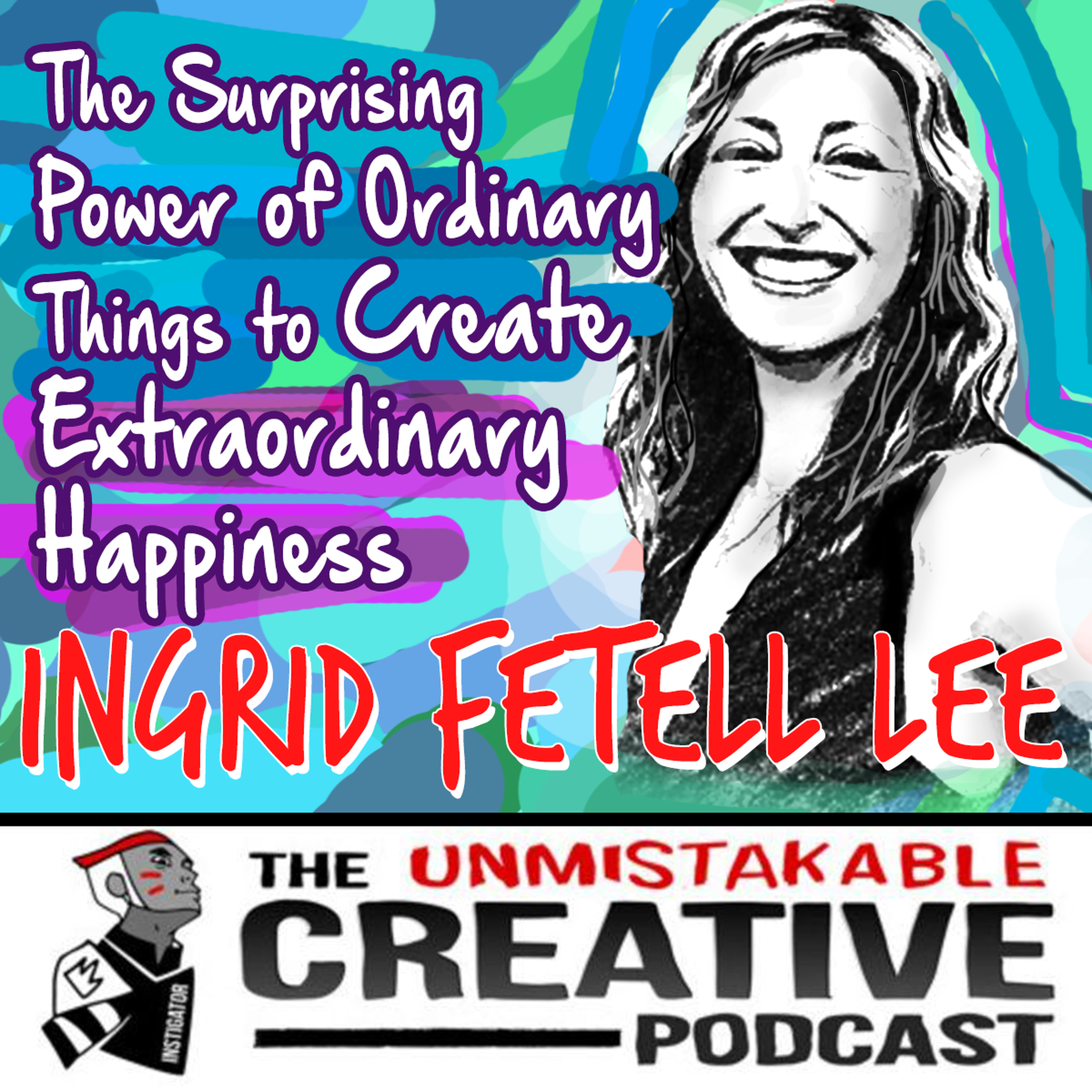 The Surprising Power of Ordinary Things to Create Extraordinary Happiness with Ingrid Fetell Lee