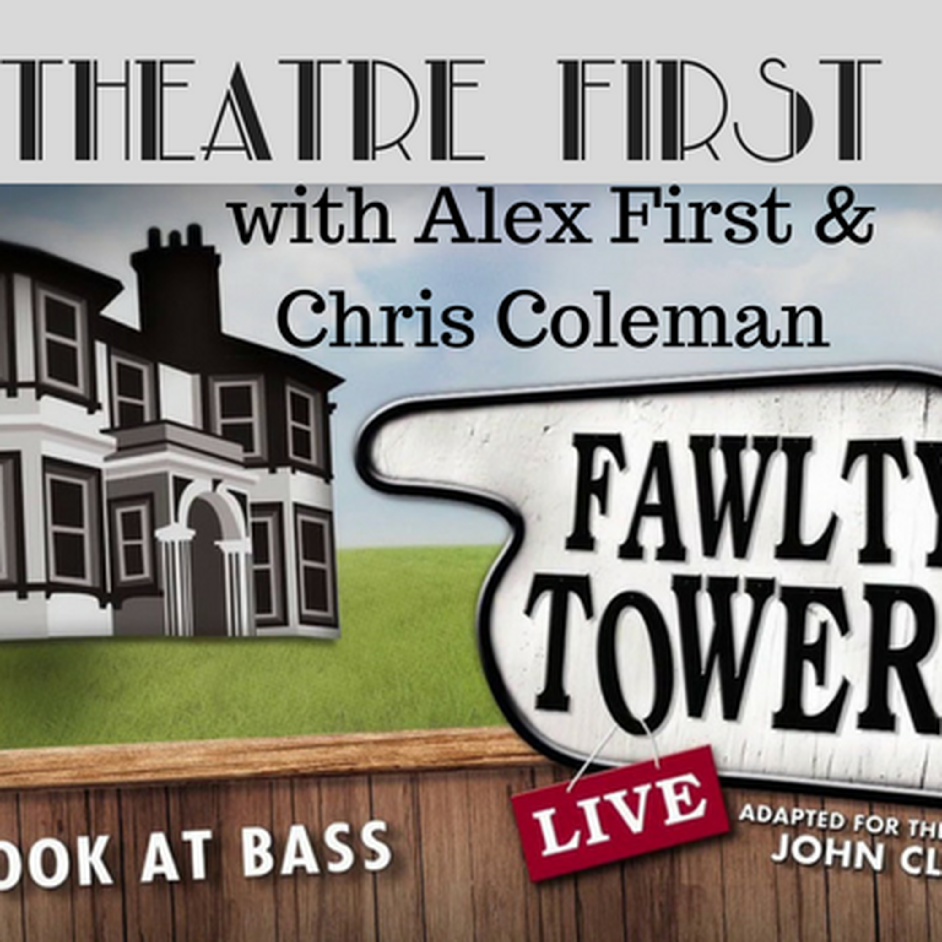3: Theatre First with Alex First & Chris Coleman Episode 3 - Fawlty Towers