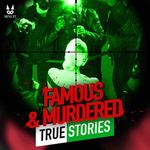 Famous & Murdered - True Stories Cover Art