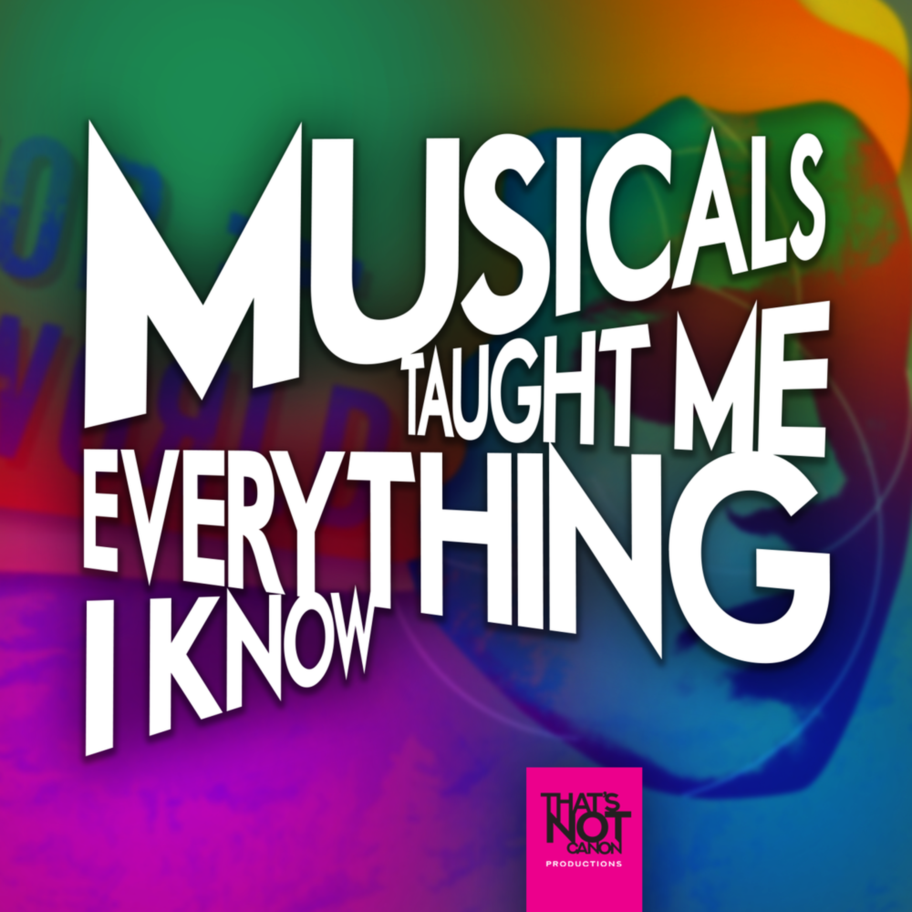 Musicals Taught Me Everything I Know