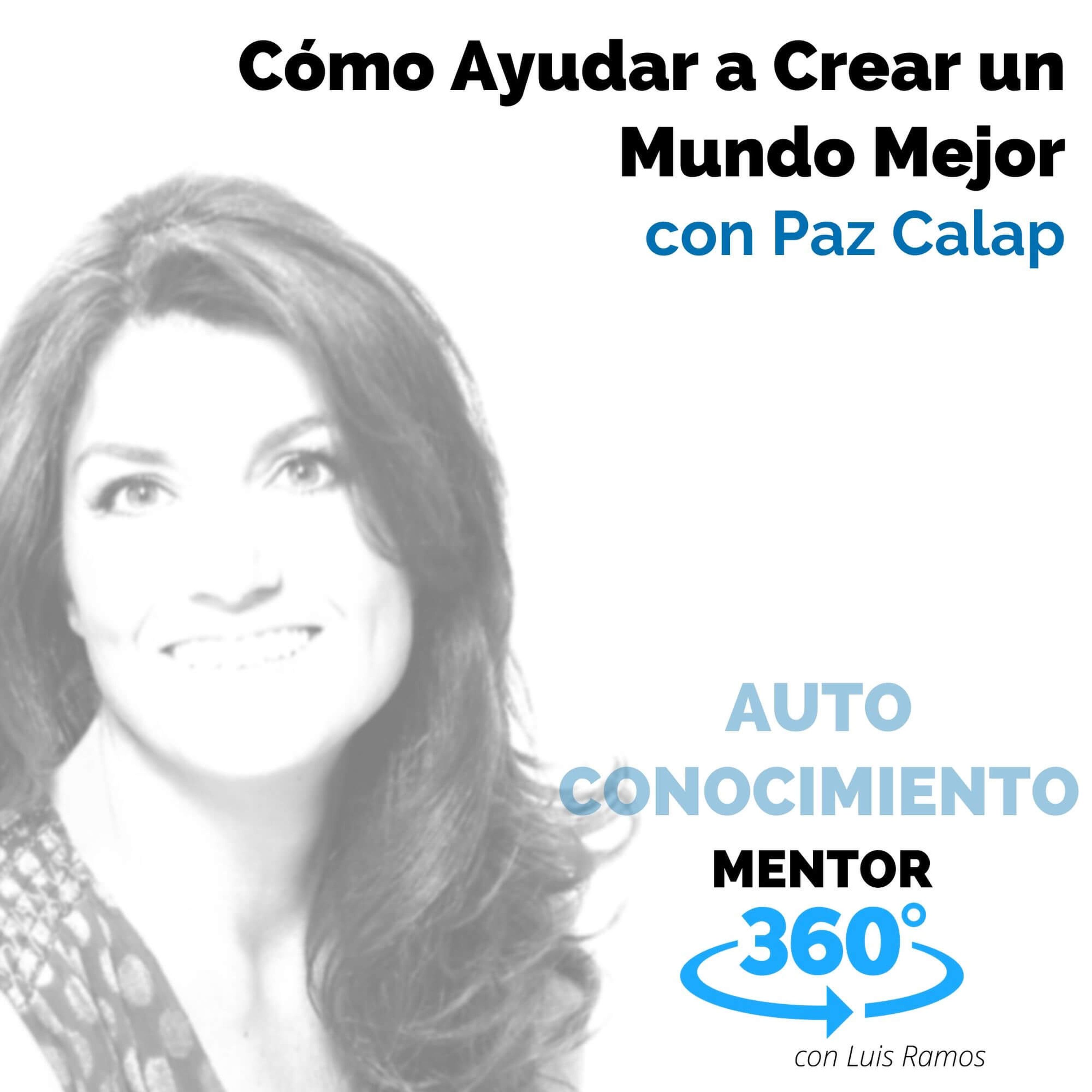 Cómo Ayudar a Crear un Mundo Mejor, con Paz Calap - AUTOCONOCIMIENTO - MENTOR360
