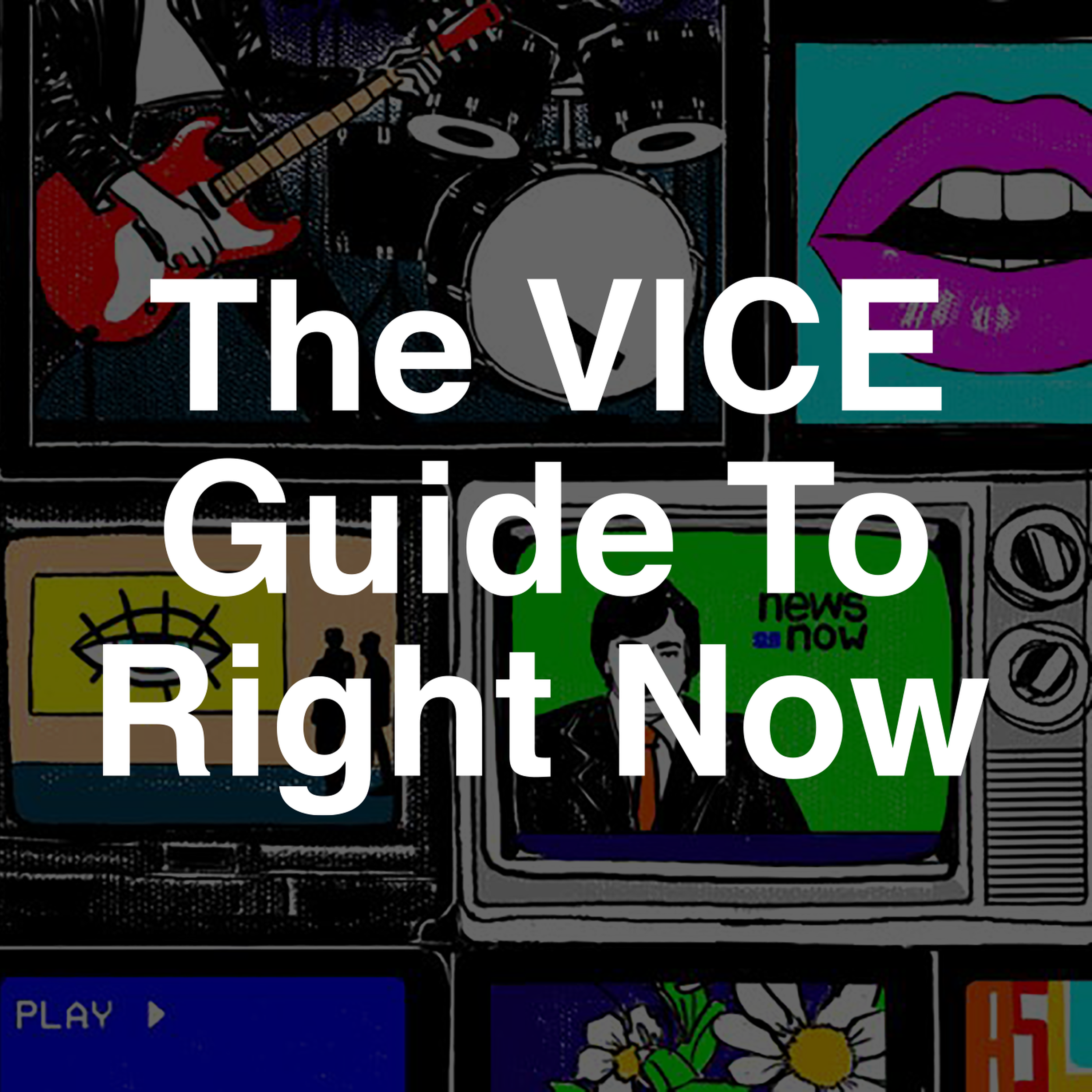 The VICE Guide to Right Now