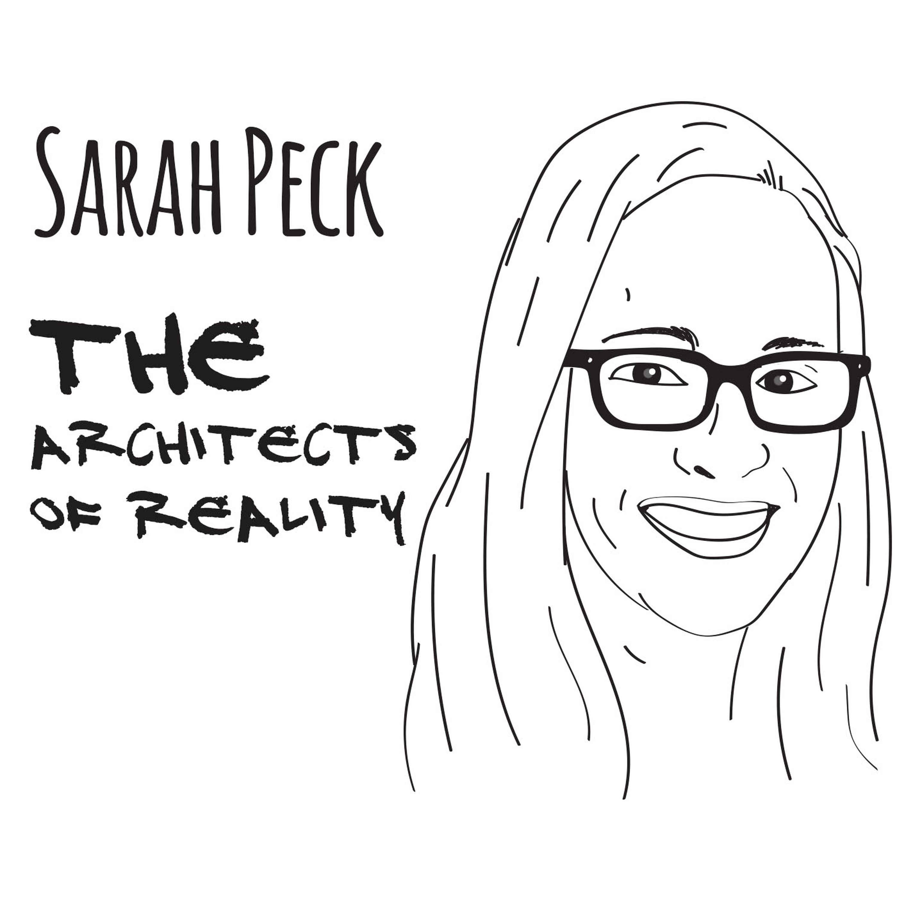 The Architects of Reality: Sarah Peck