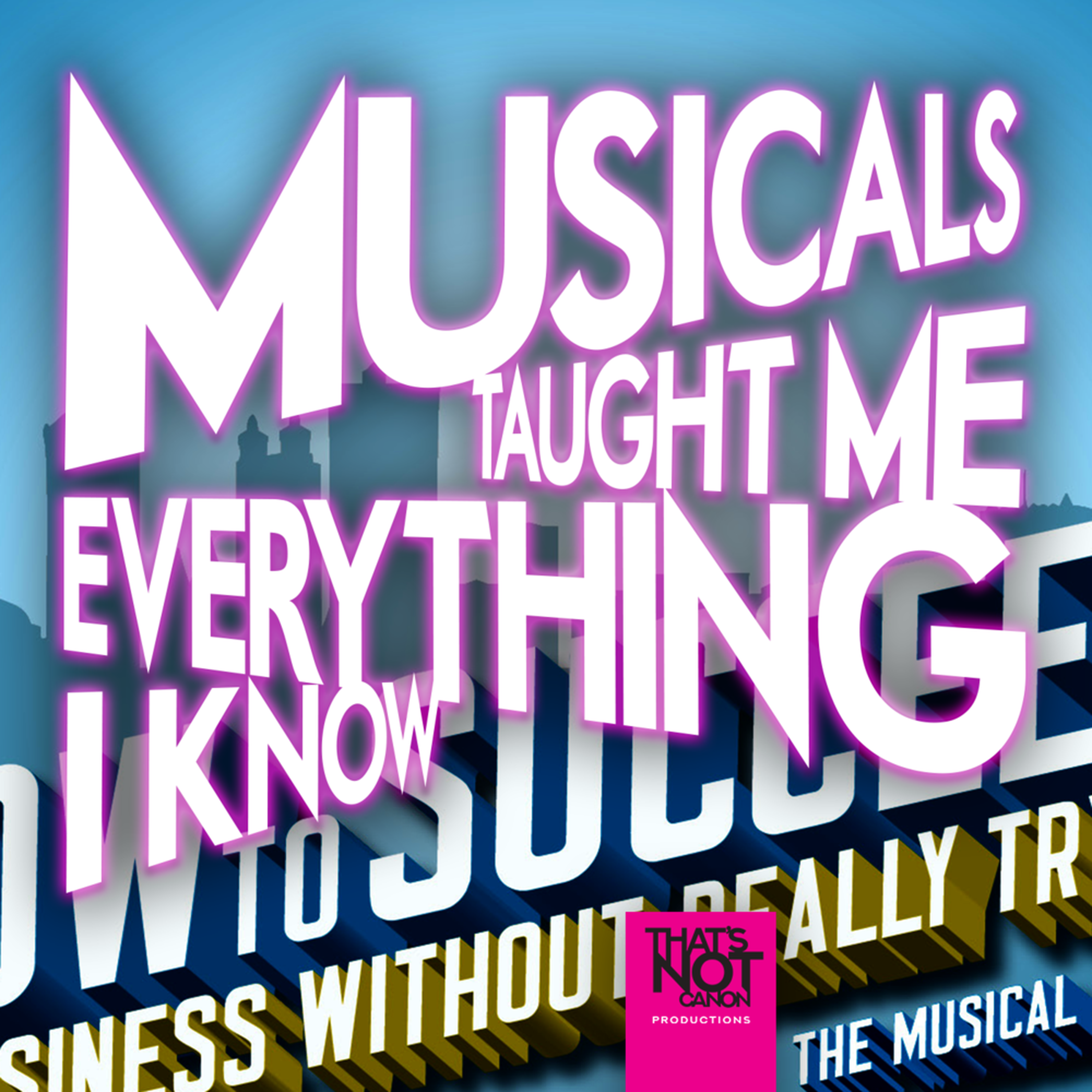 Musicals Taught Me Everything I Know