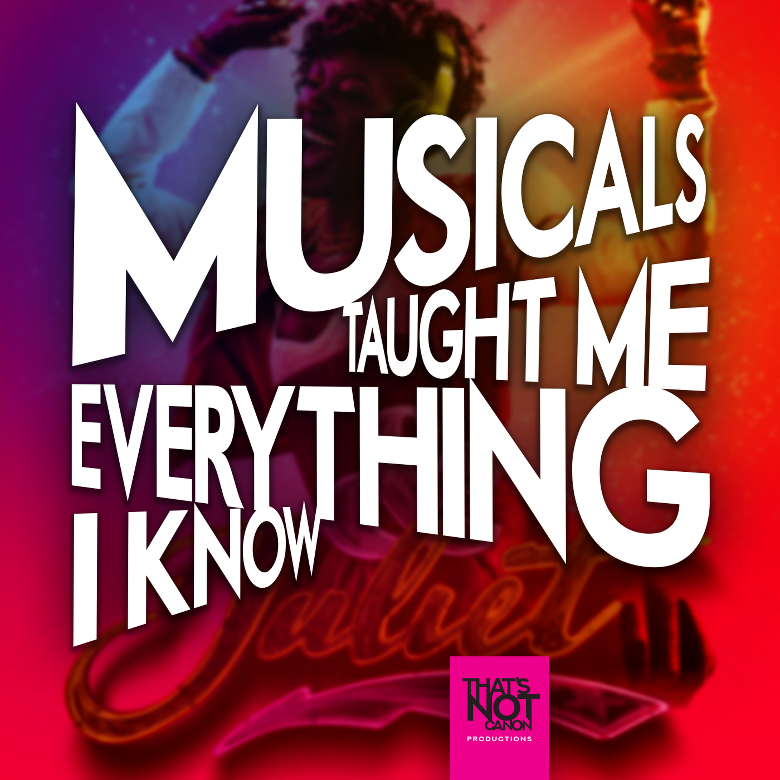 Musicals Taught Me Everything I Know