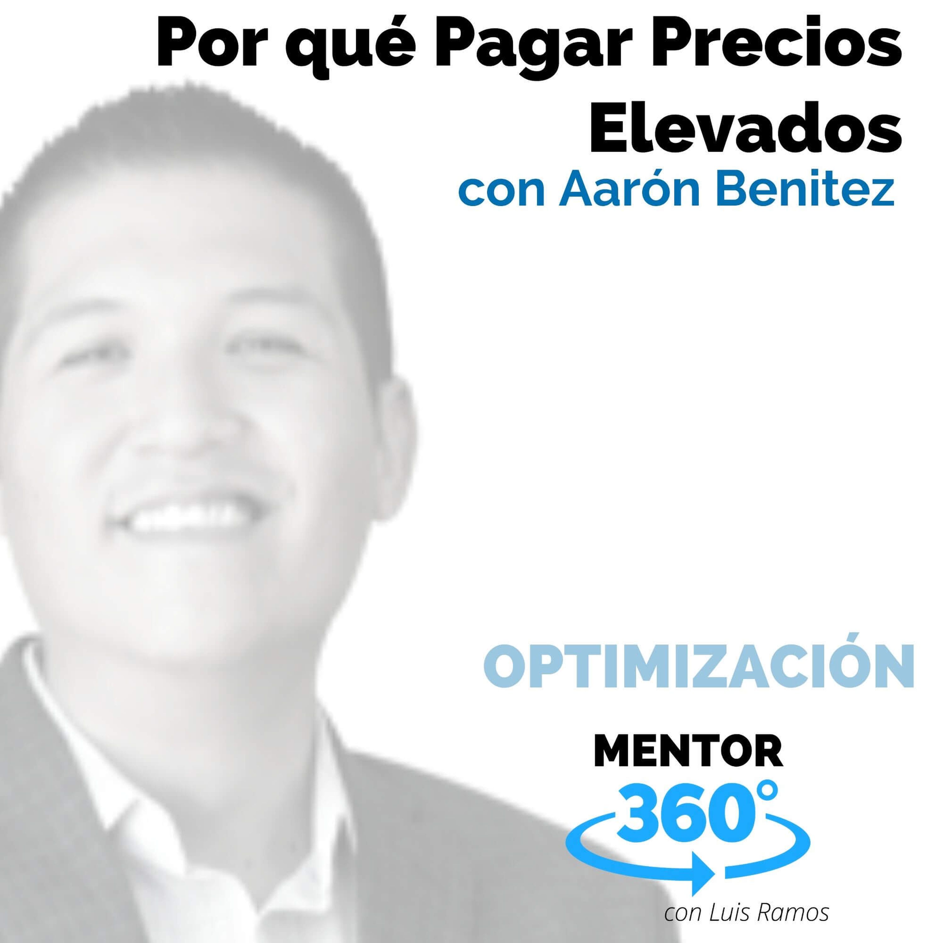 Por qué Pagar Precios Elevados, con Aarón Benítez - OPTIMIZACIÓN - MENTOR360