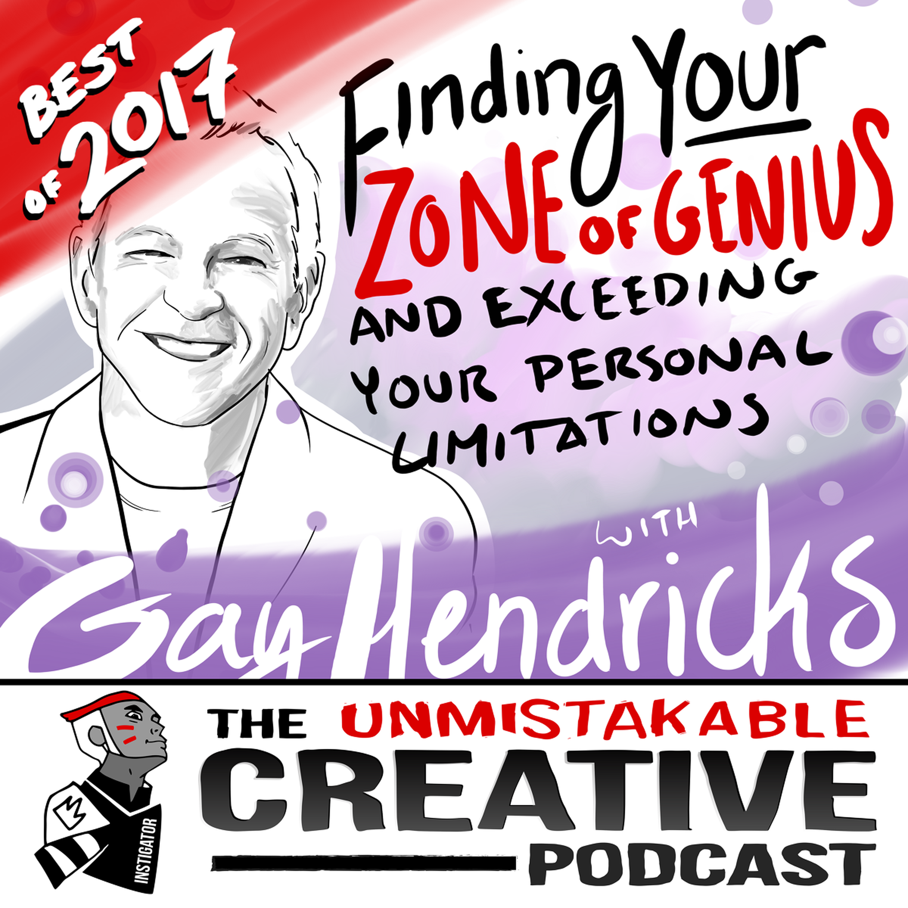 Best of 2017: Finding Your Zone of Genius and Exceeding Your Personal Limitations with Gay Hendricks