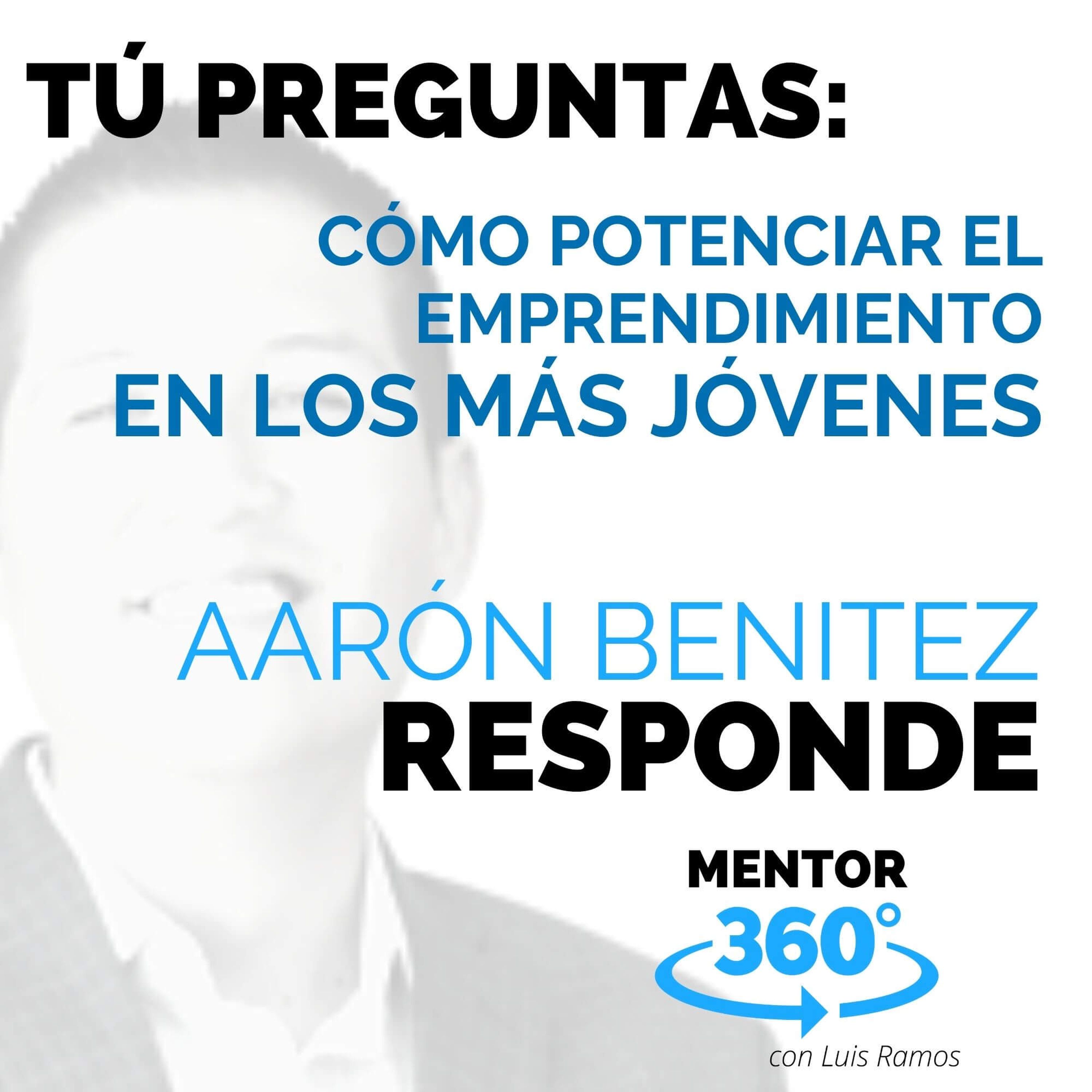 Cómo potenciar el Emprendimiento en los Jóvenes, con Aarón Benítez - MENTOR360