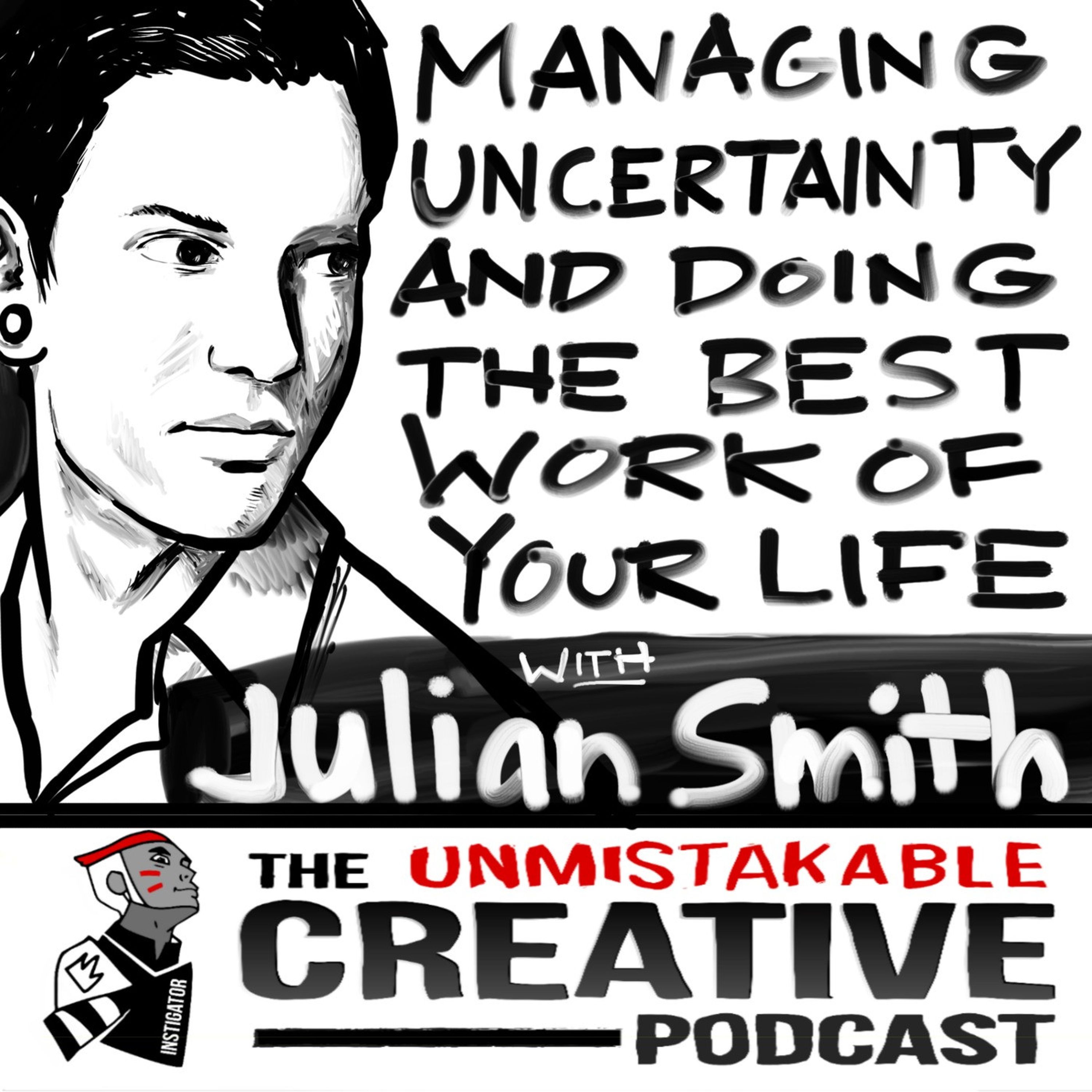 Managing Uncertainty and Continually Doing the Best Work of Your Life With Julien Smith Image