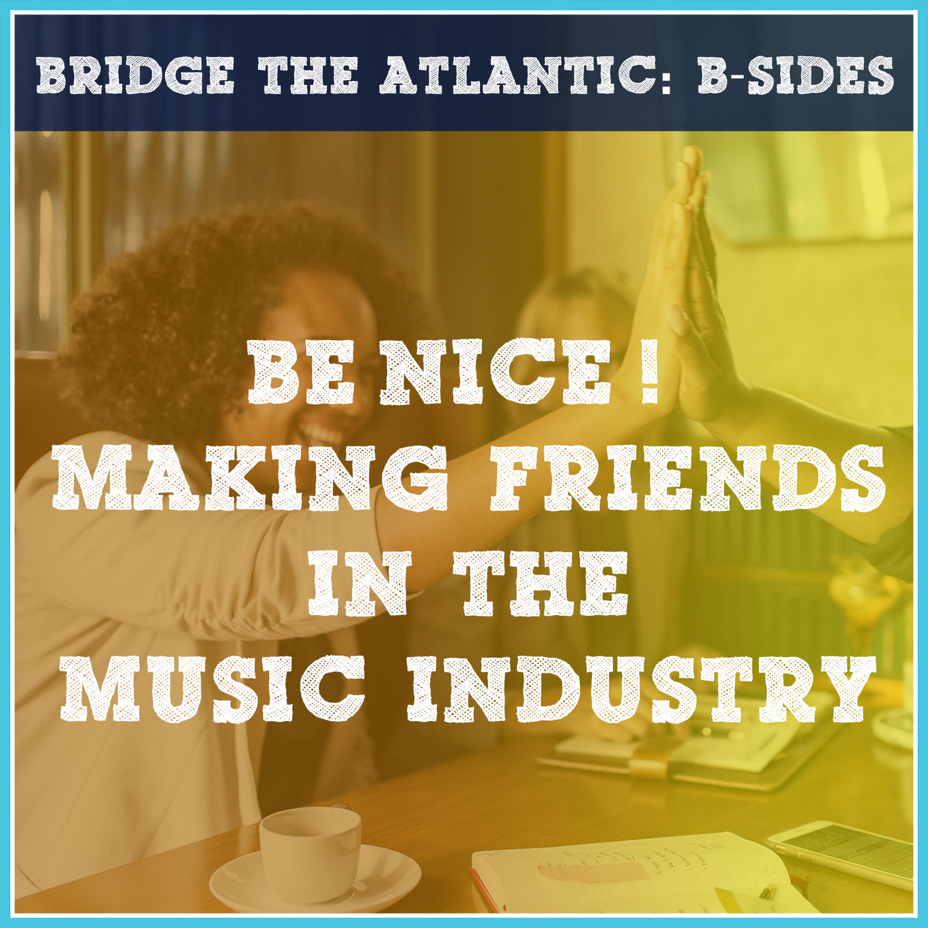 Be Nice: Making Friends in the Music Industry
