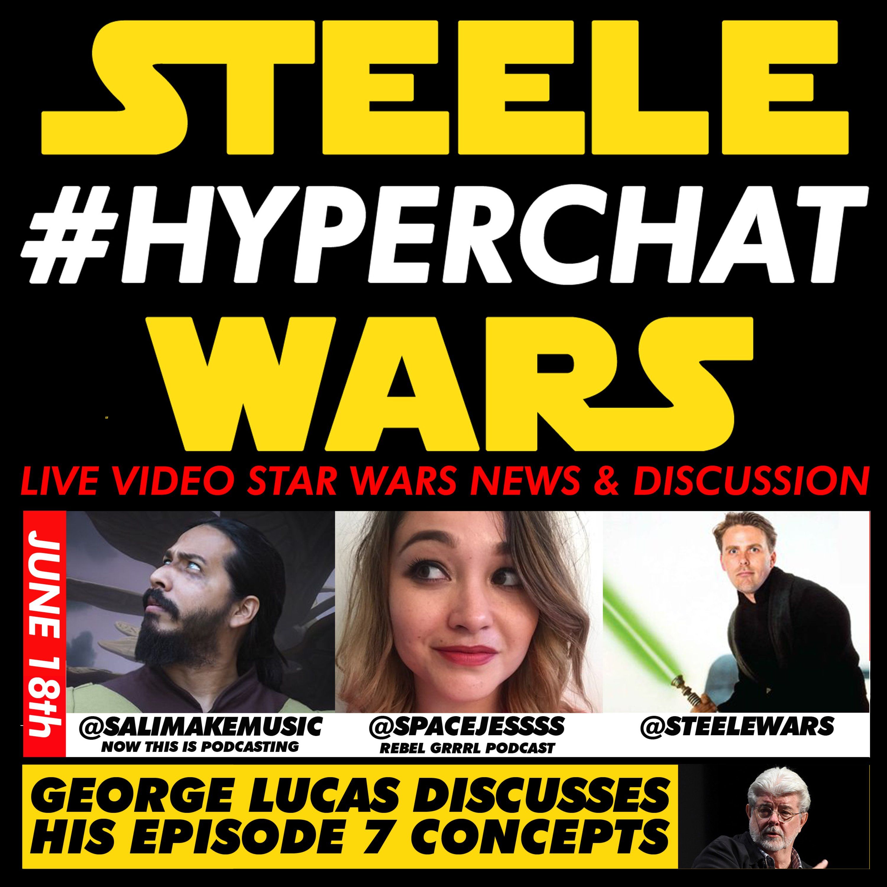 Hyperchat Ep 02 : George Lucas Discusses His Episode 7 Concepts - w/ Sal Perales & Space Jessss