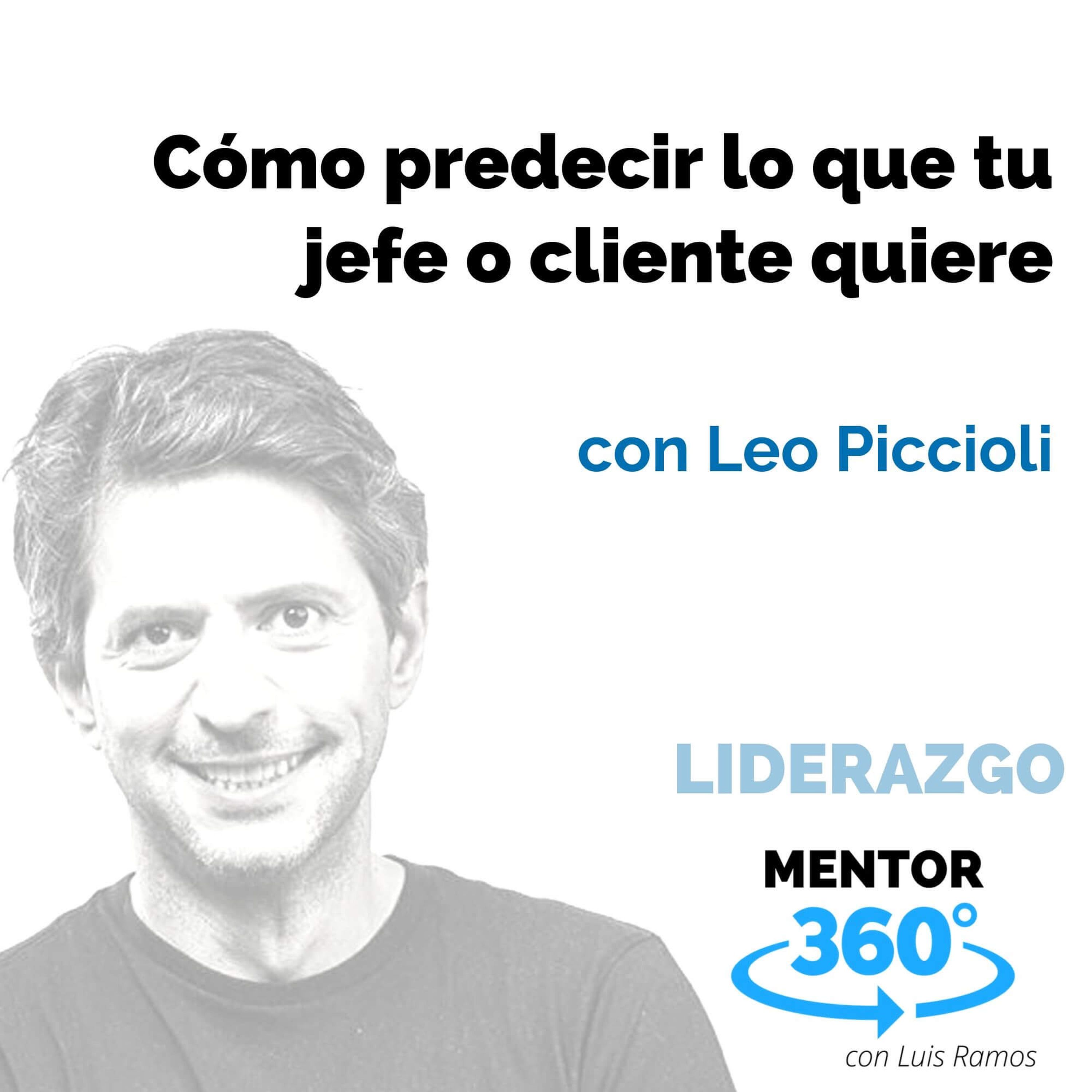 Cómo predecir lo que tu jefe o cliente quiere, con Leo Piccioli - LIDERAZGO - MENTOR360