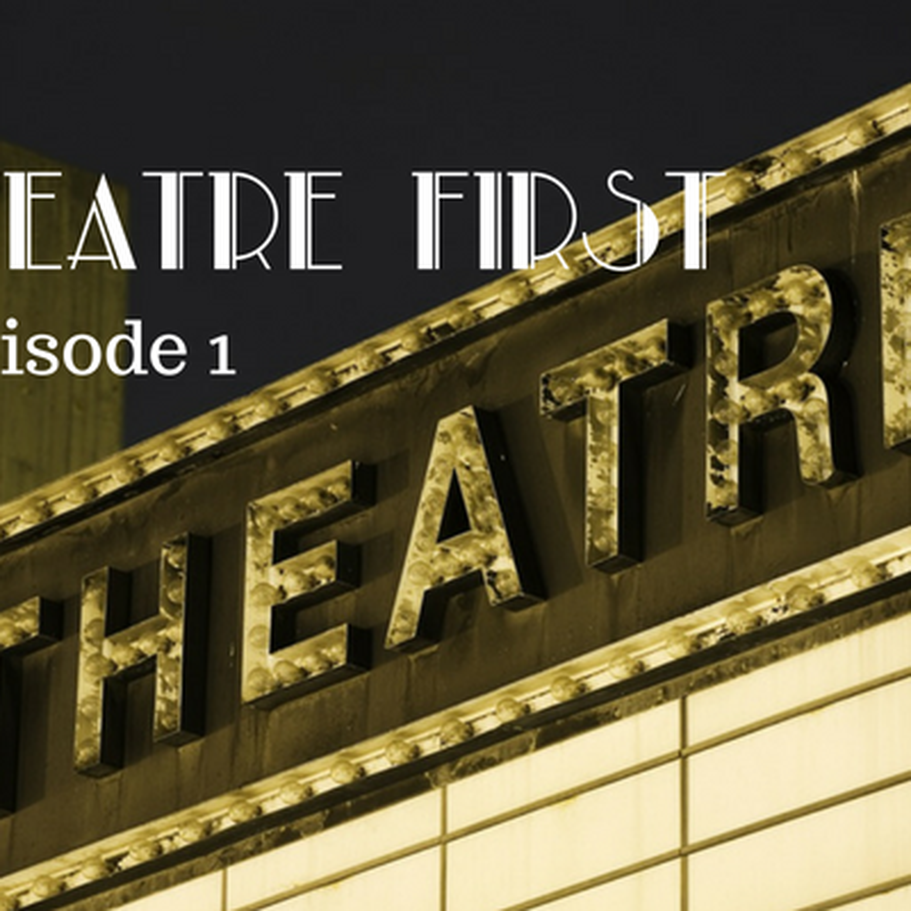 1: Theatre First with Alex First & Chris Coleman Episode 1 - A theatre special