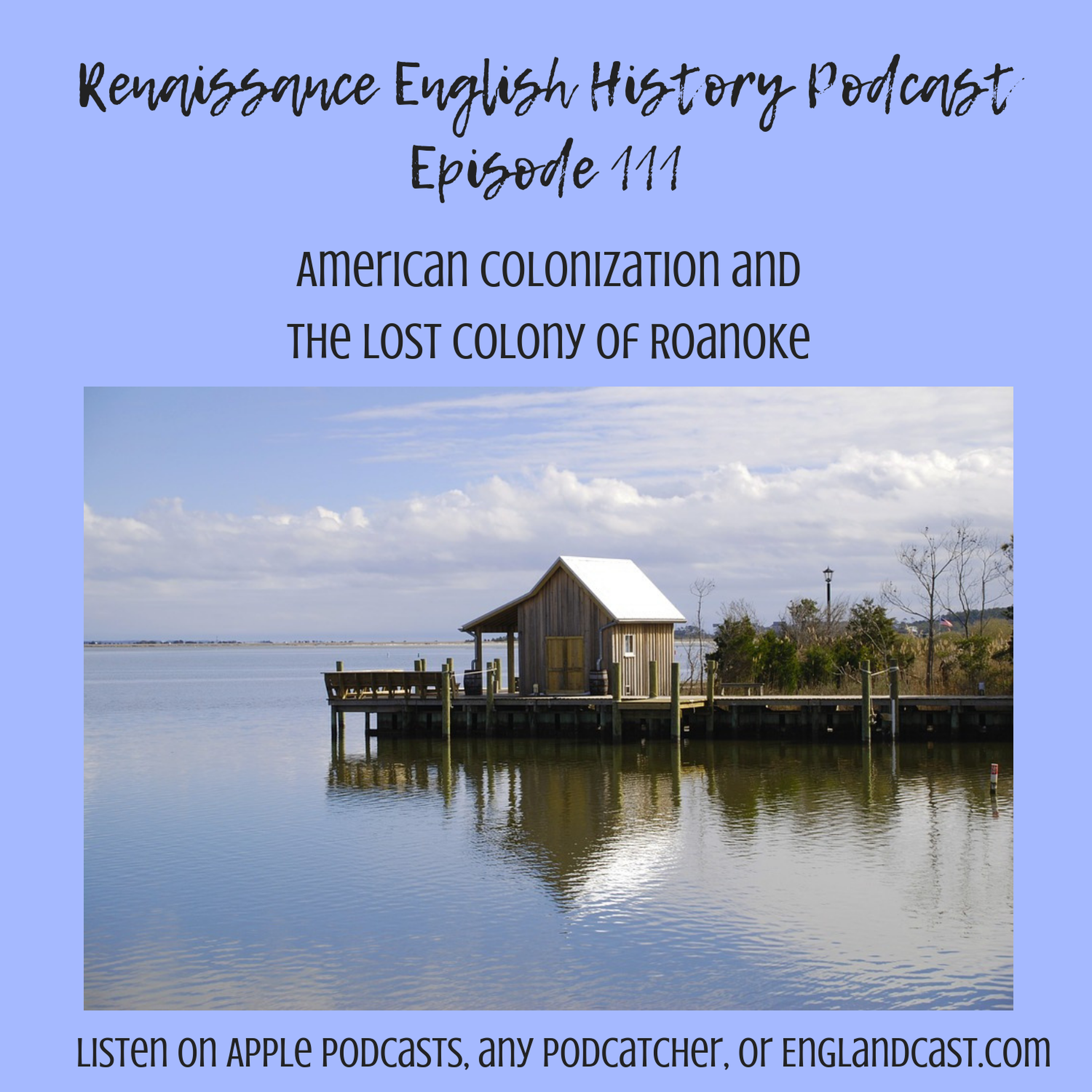 Episode 111: Early American Exploration, and the Lost Colony of Roanoke