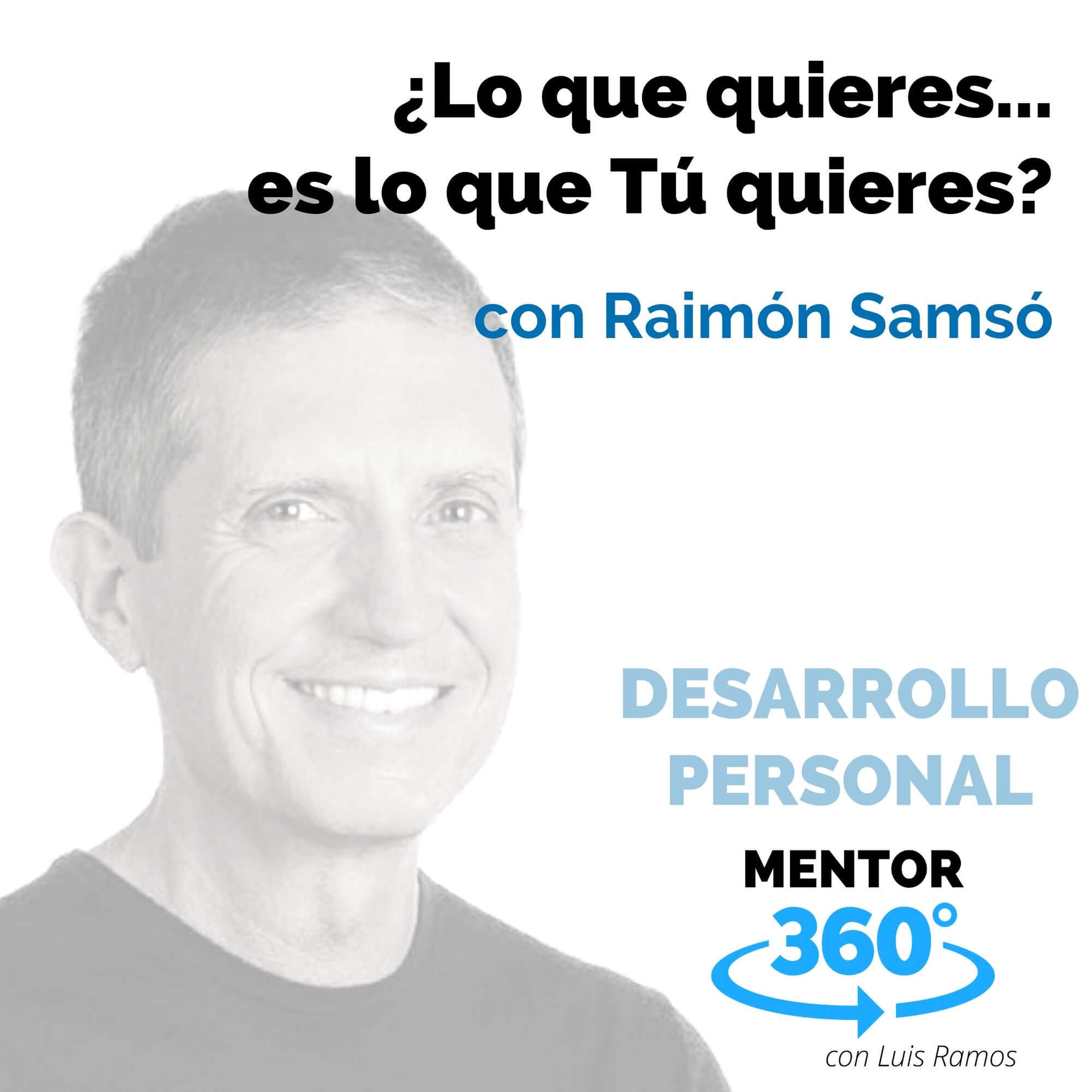 ¿Lo que quieres... es lo que tú quieres?, con Raimón Samsó - DESARROLLO PERSONAL - MENTOR360
