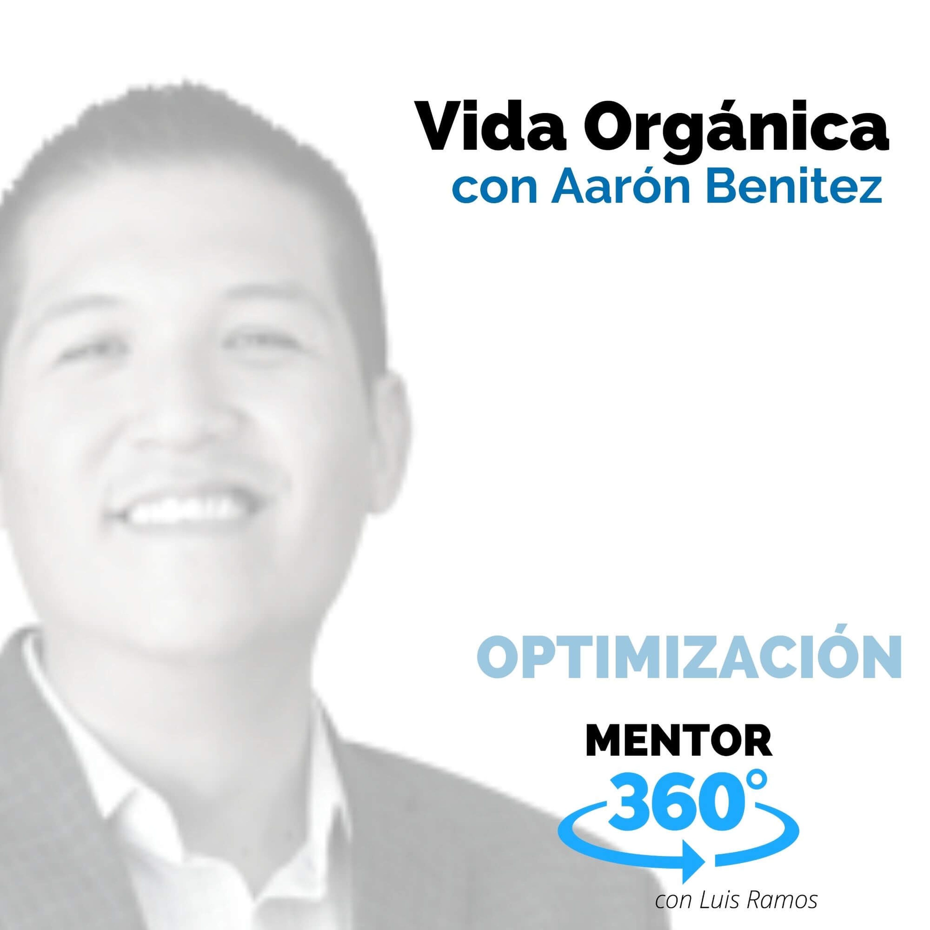 Vida Orgánica, con Aarón Benítez - MENTOR360
