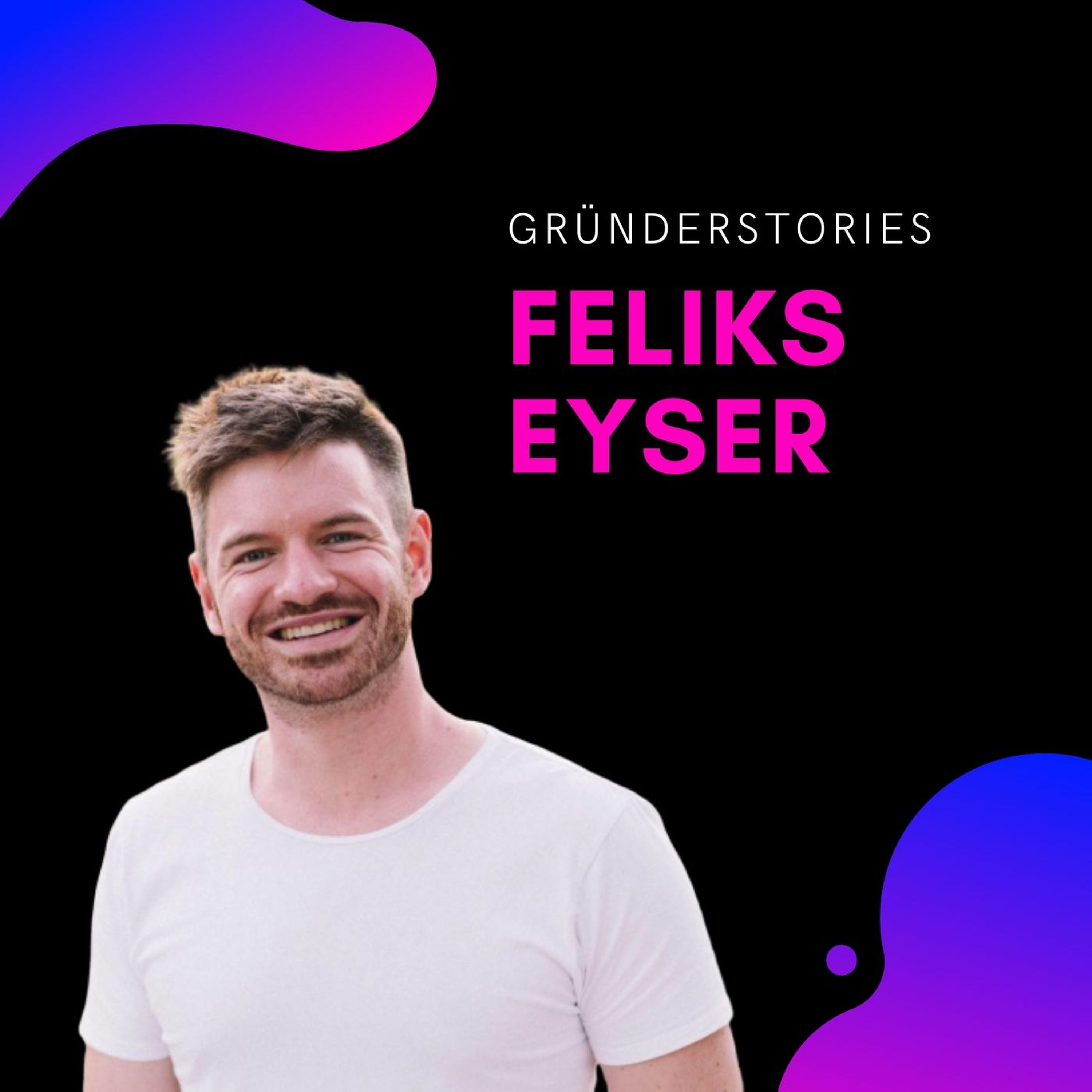 Feliks Eyser, Serienunternehmer & Investor | Gründerstories Image