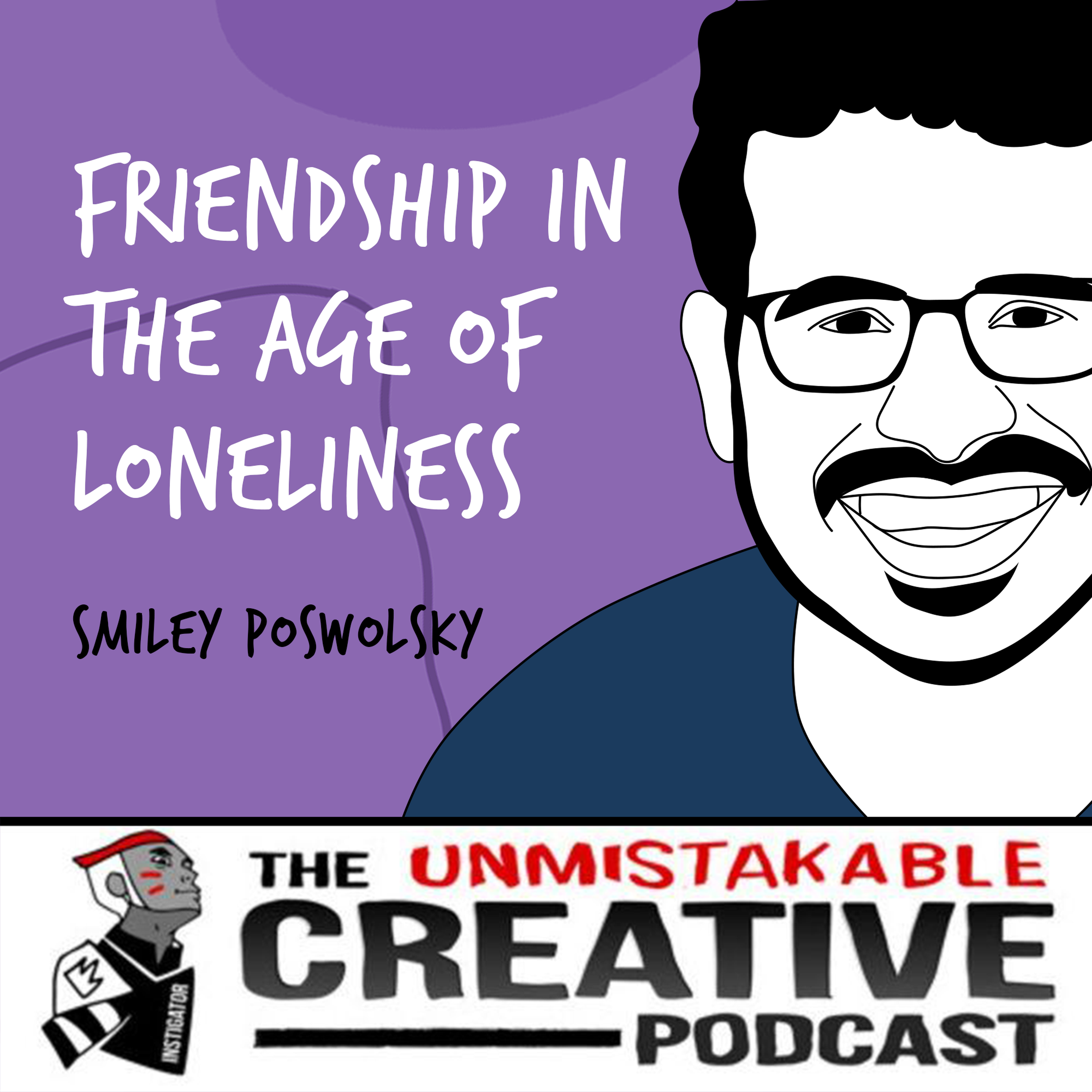 Smiley Poswolsky | Friendship in The Age of Loneliness Image