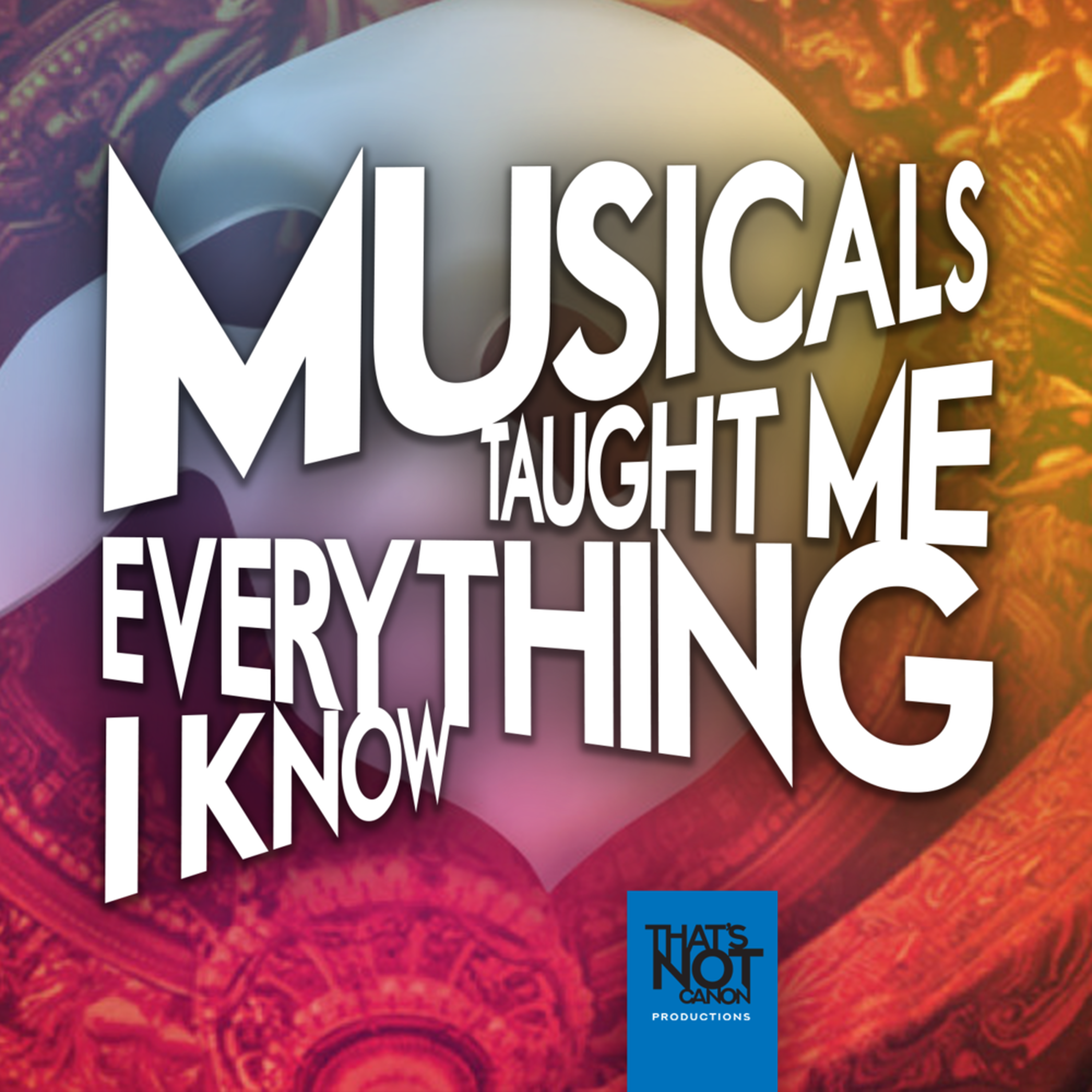 Musicals Taught Me Everything I Know