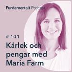 141 - Kärlek och pengar med Maria Farm